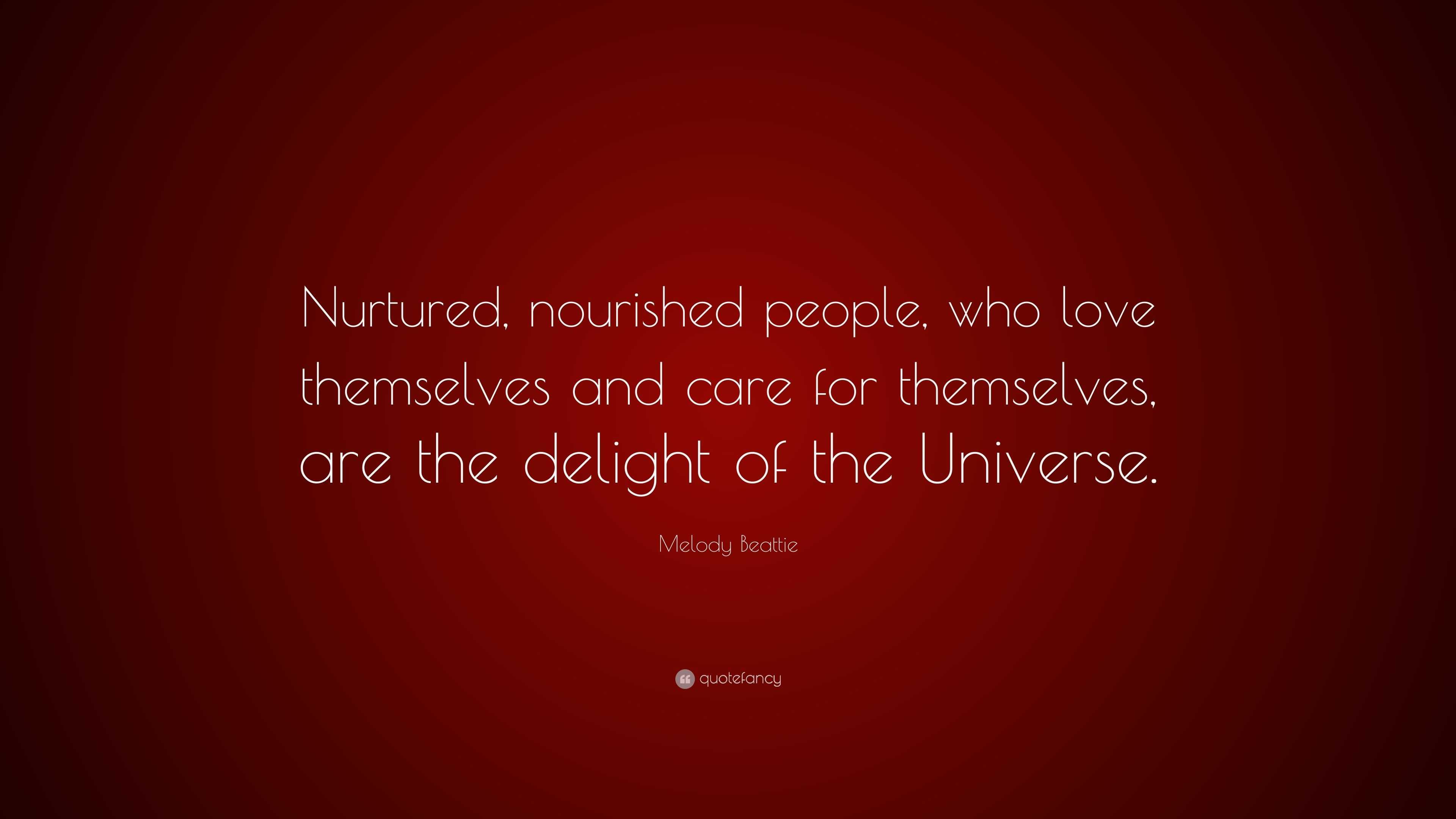 Melody Beattie Quote: “Nurtured, nourished people, who love themselves ...