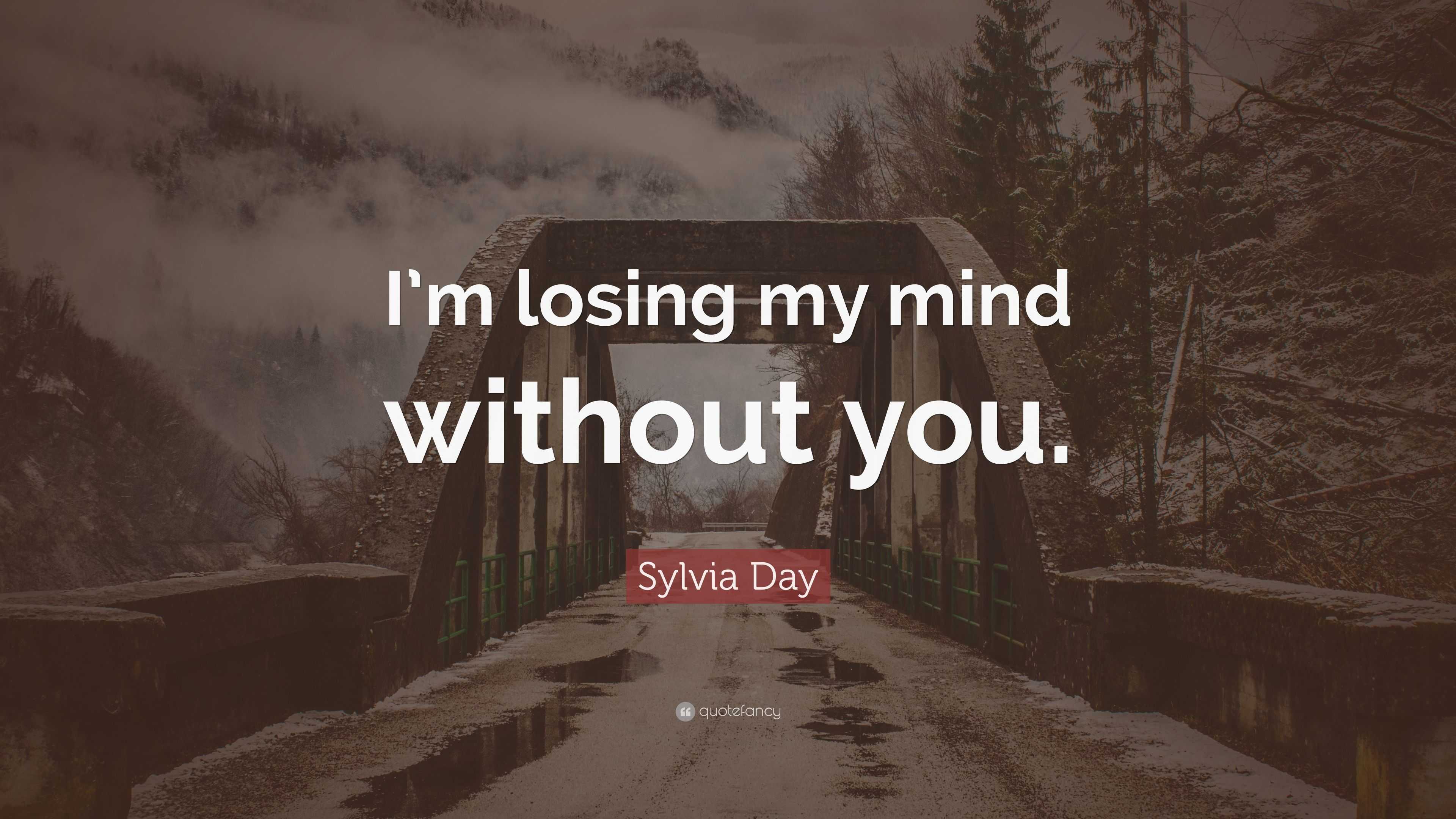 Sylvia Day Quote: “I’m losing my mind without you.”