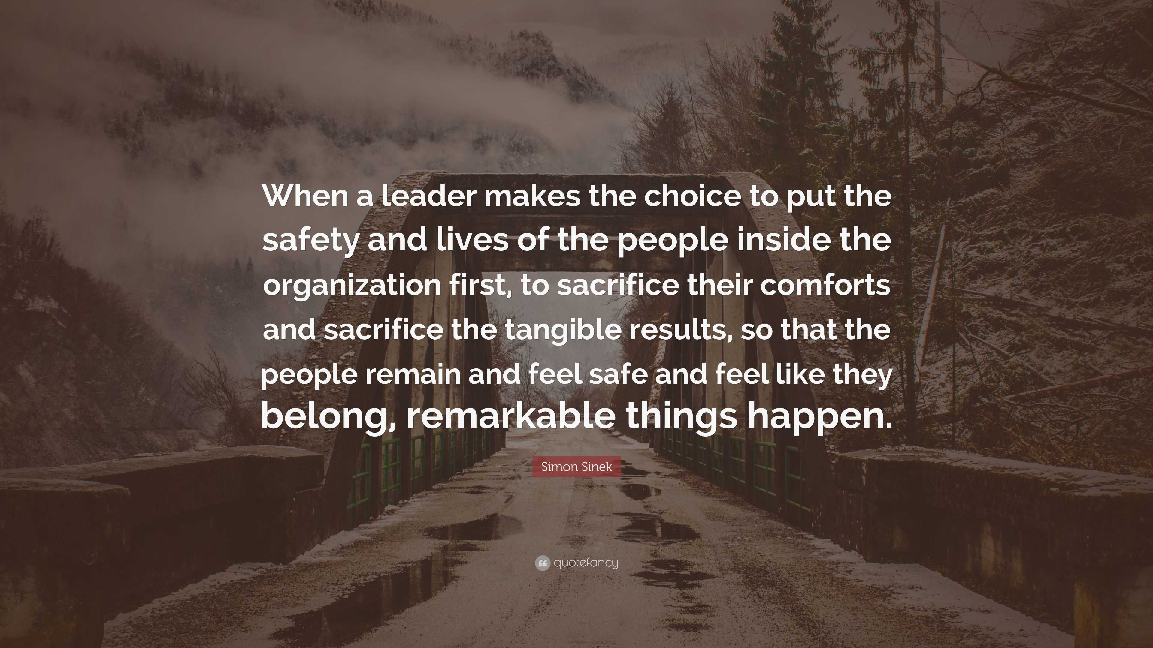 Simon Sinek Quote: “When a leader makes the choice to put the safety ...