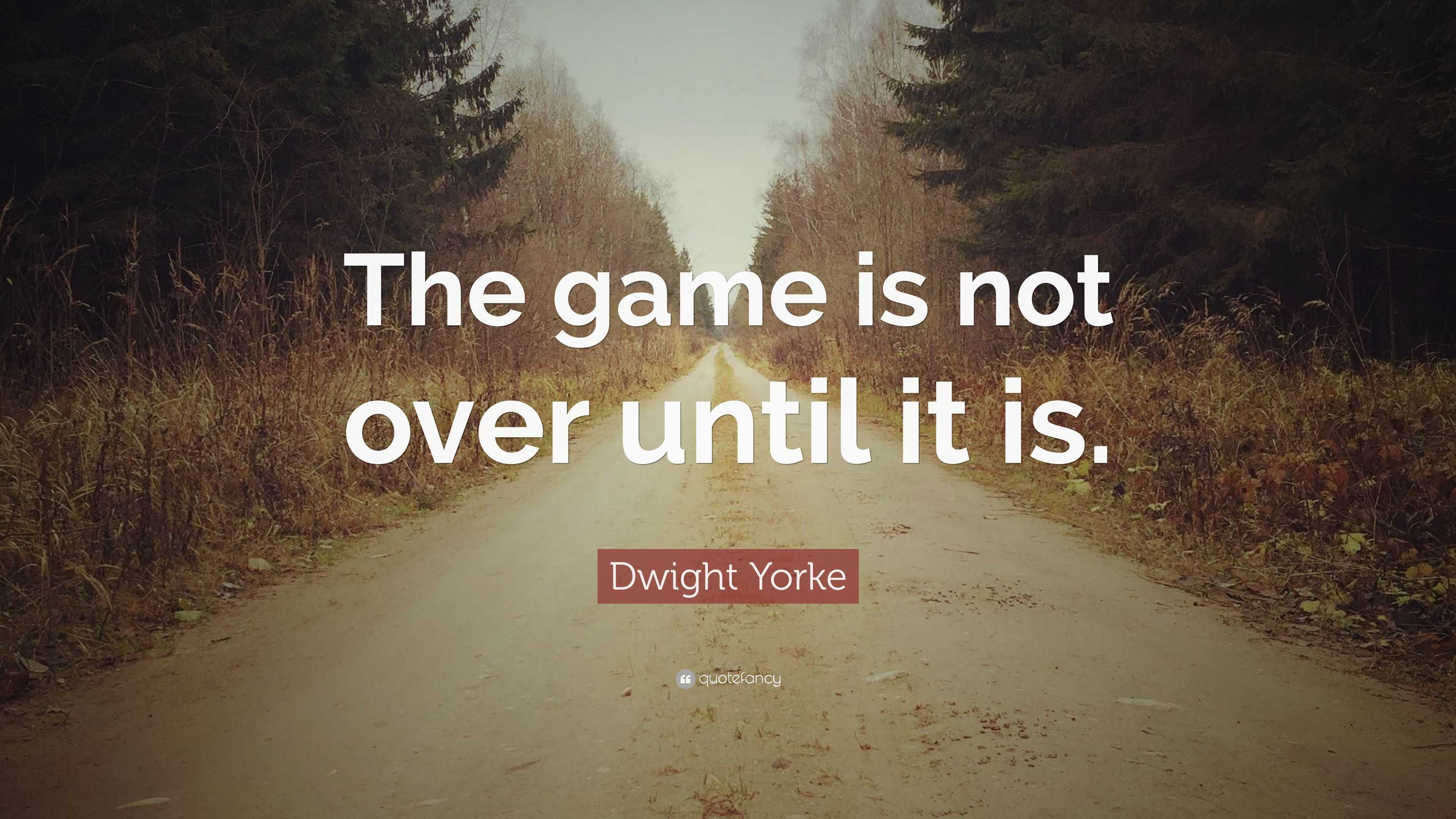 Dwight Yorke Quote: “The Game Is Not Over Until It Is.”