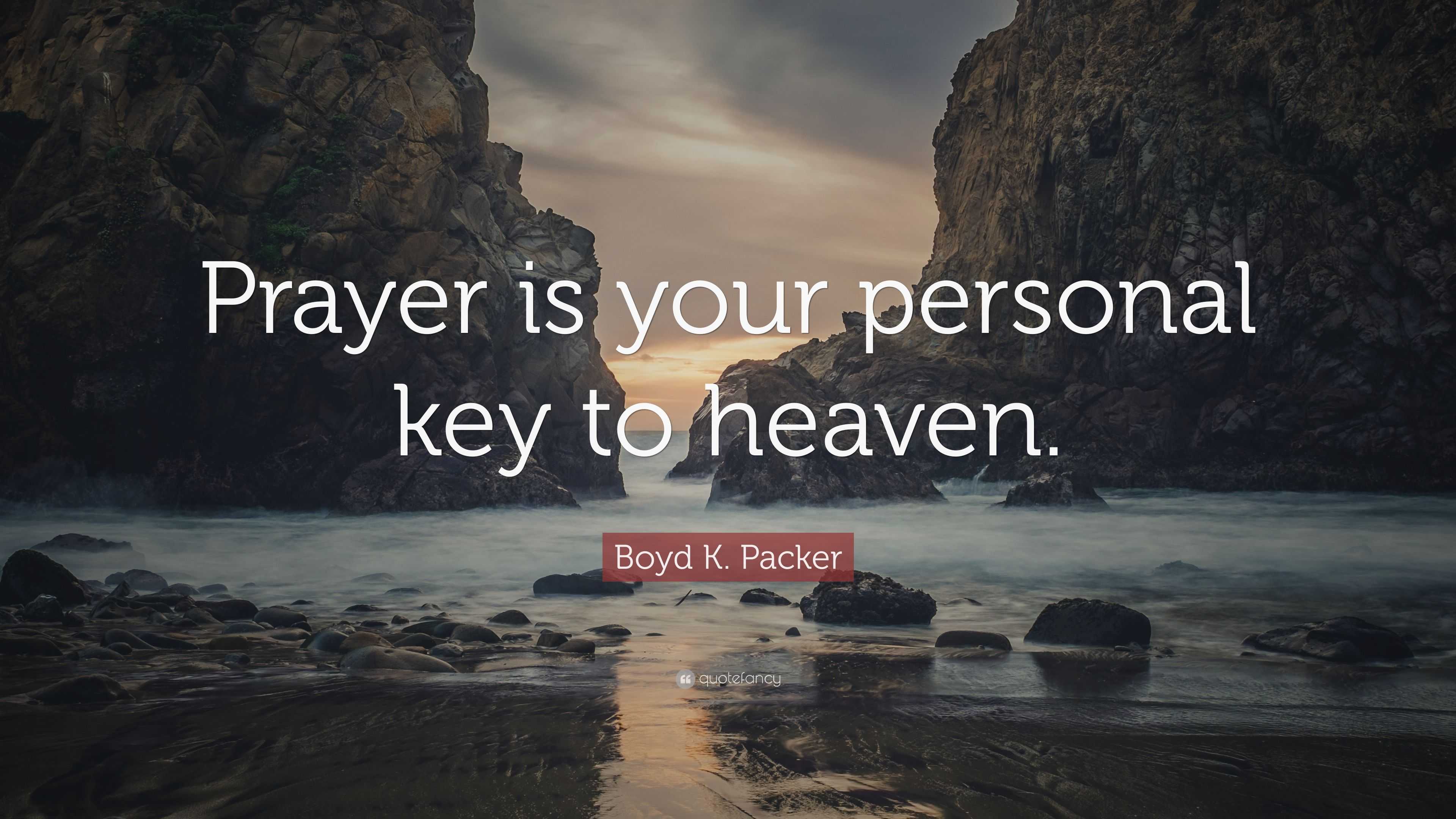 Boyd K. Packer Quote: “prayer Is Your Personal Key To Heaven.”