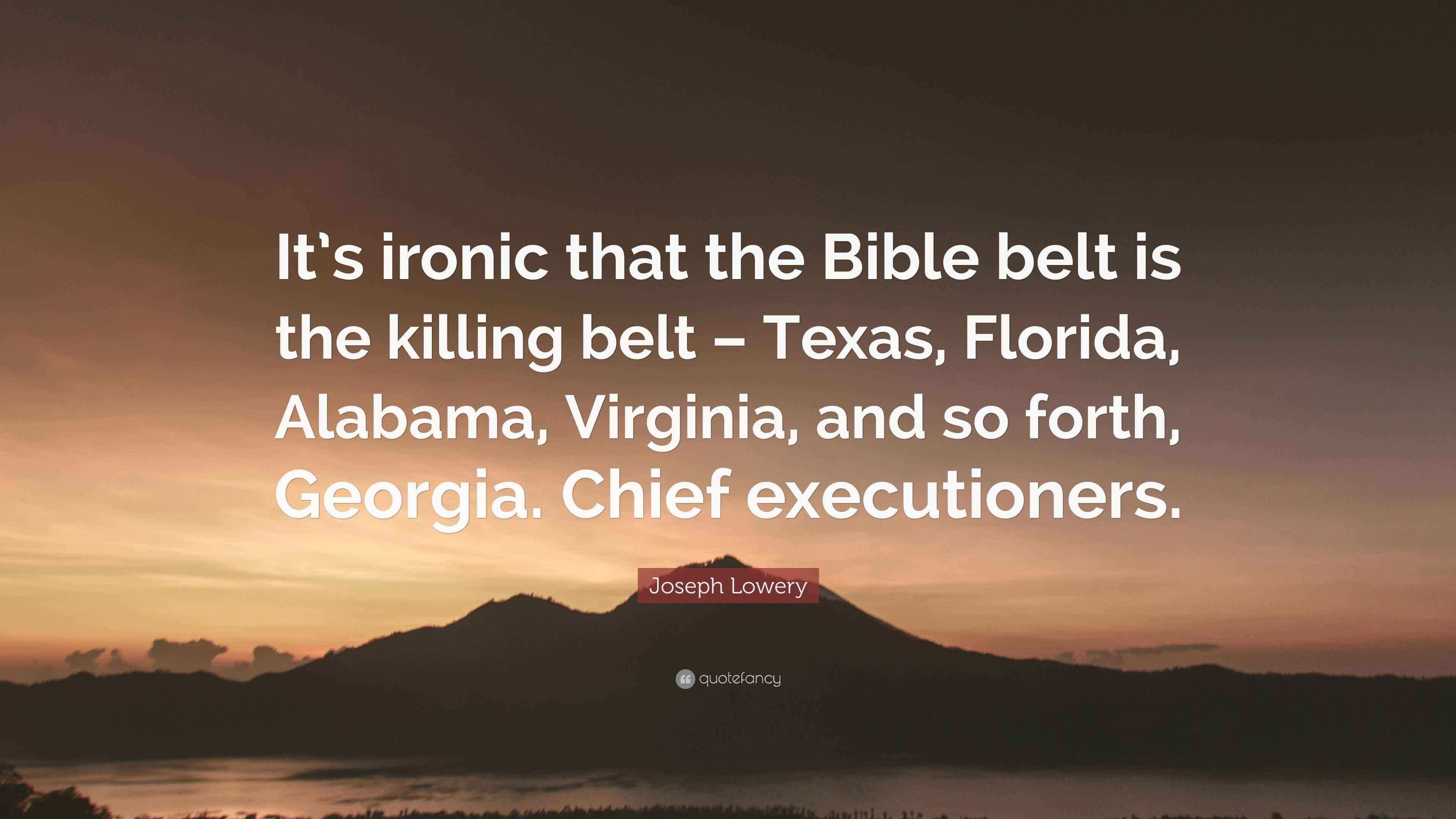 Joseph Lowery Quote “It’s ironic that the Bible belt is the killing