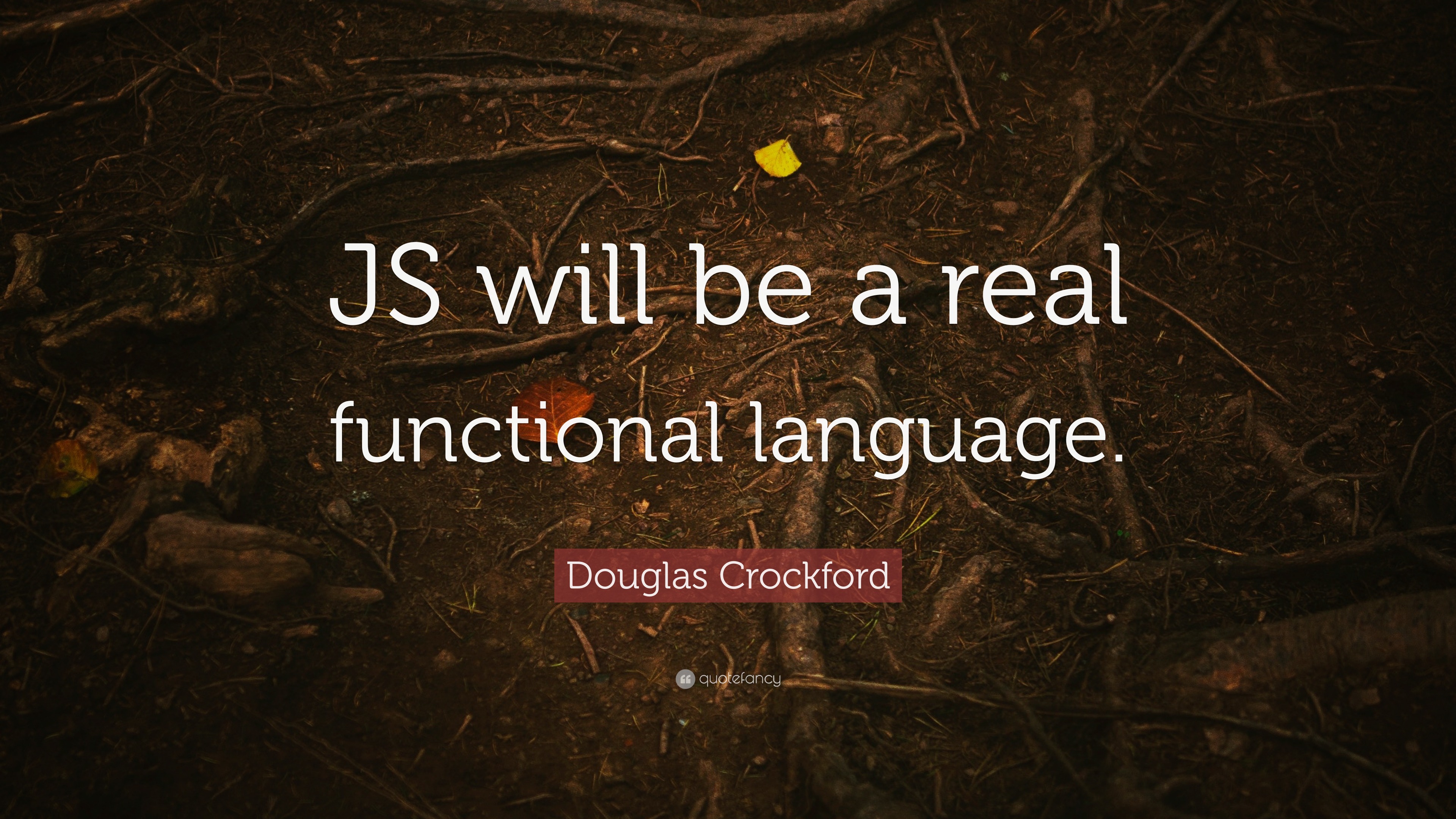 Douglas Crockford Quote “JS will be a real functional language.”