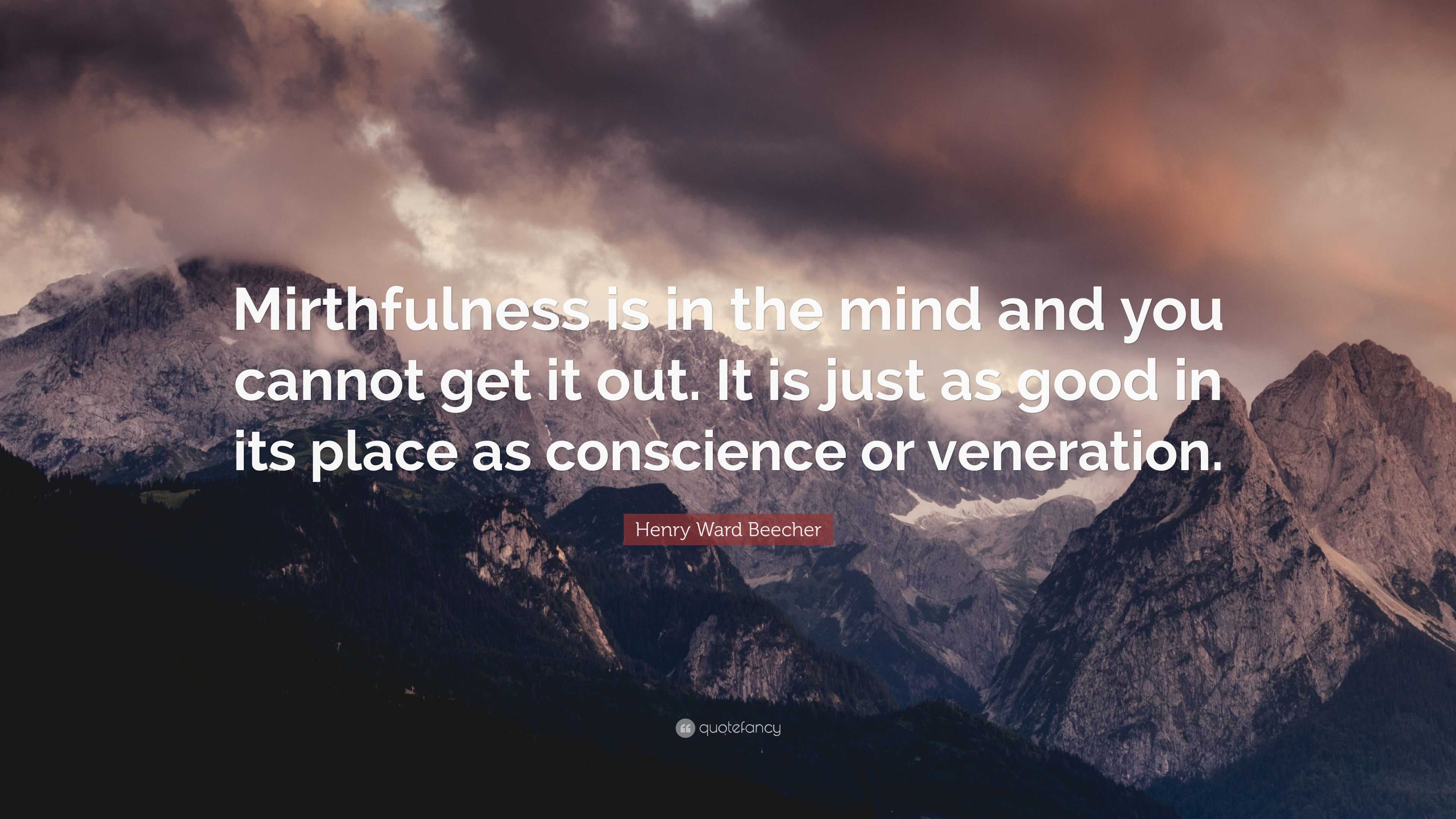 Henry Ward Beecher Quote: “Mirthfulness is in the mind and you cannot ...