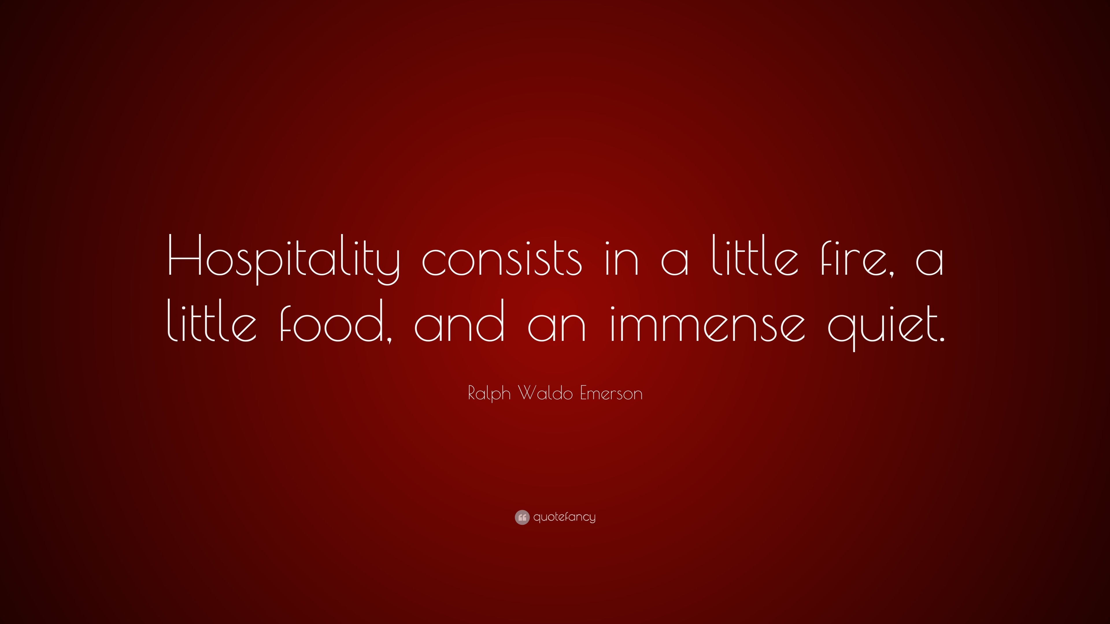 Ralph Waldo Emerson Quote “Hospitality consists in a little fire, a