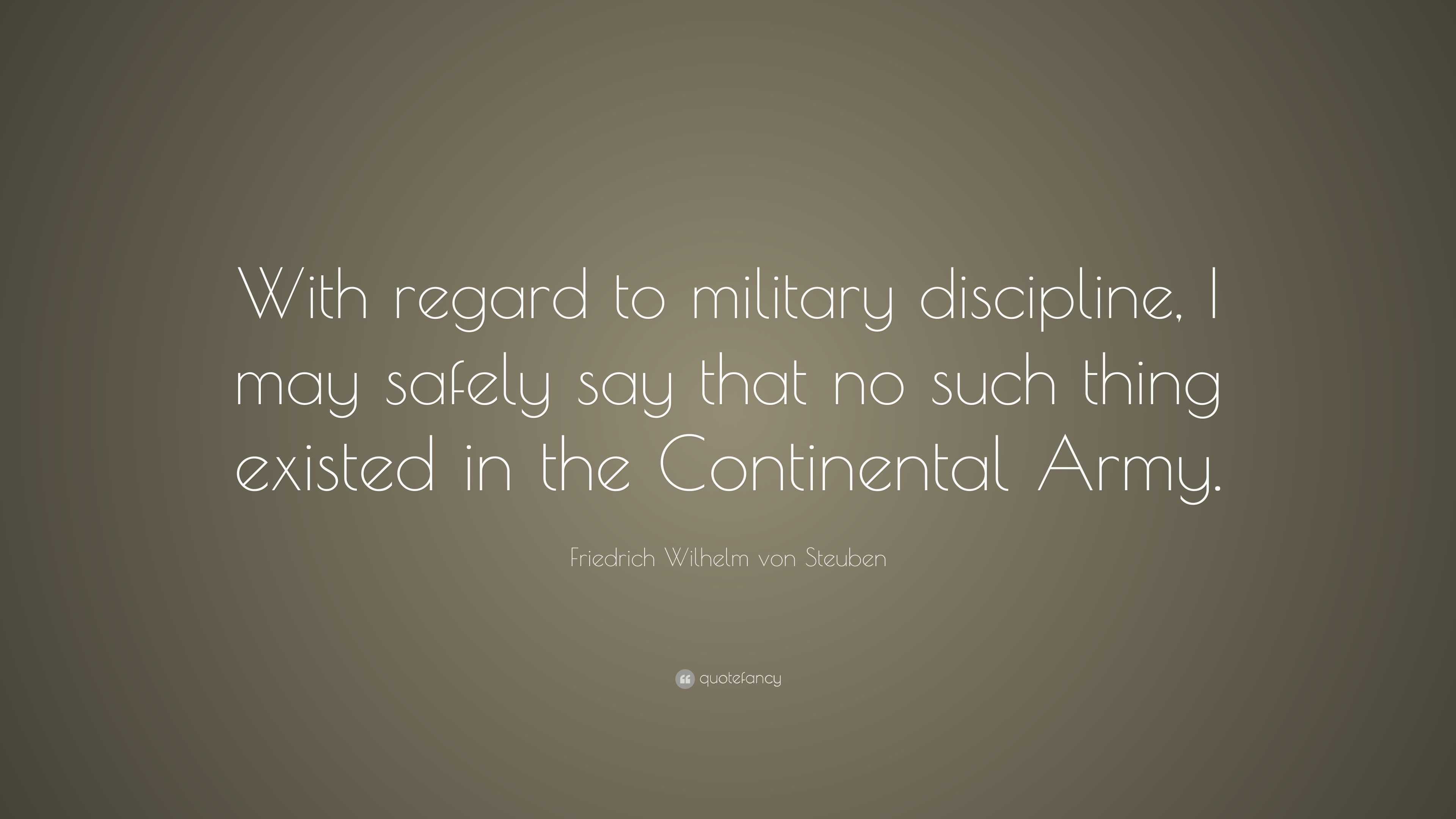 Friedrich Wilhelm von Steuben Quote: “With regard to military ...