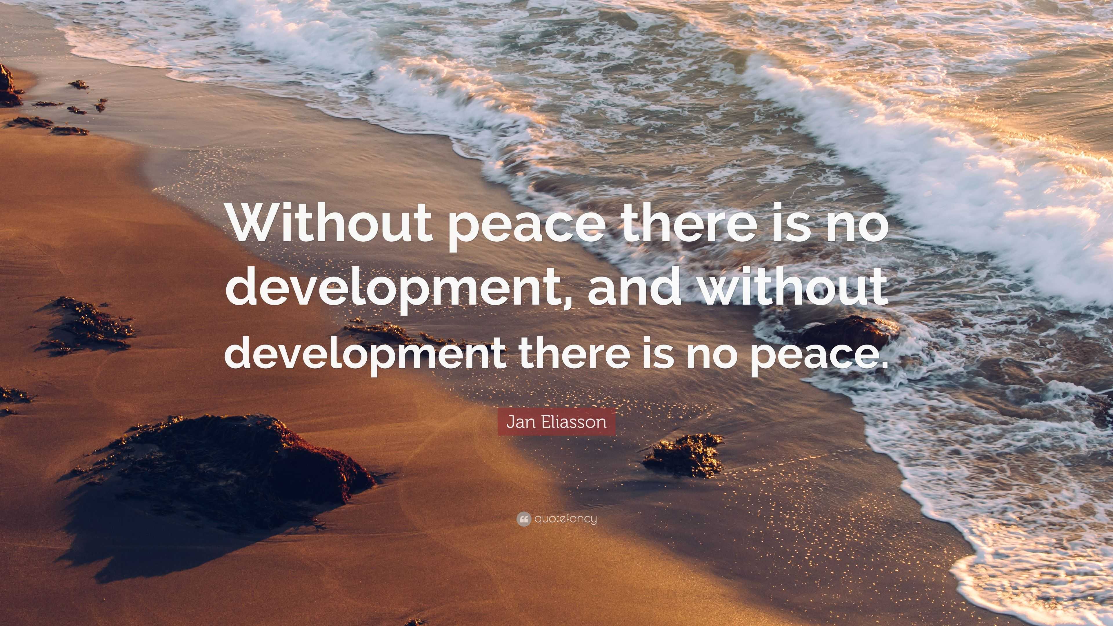 Jan Eliasson Quote: “Without peace there is no development, and without