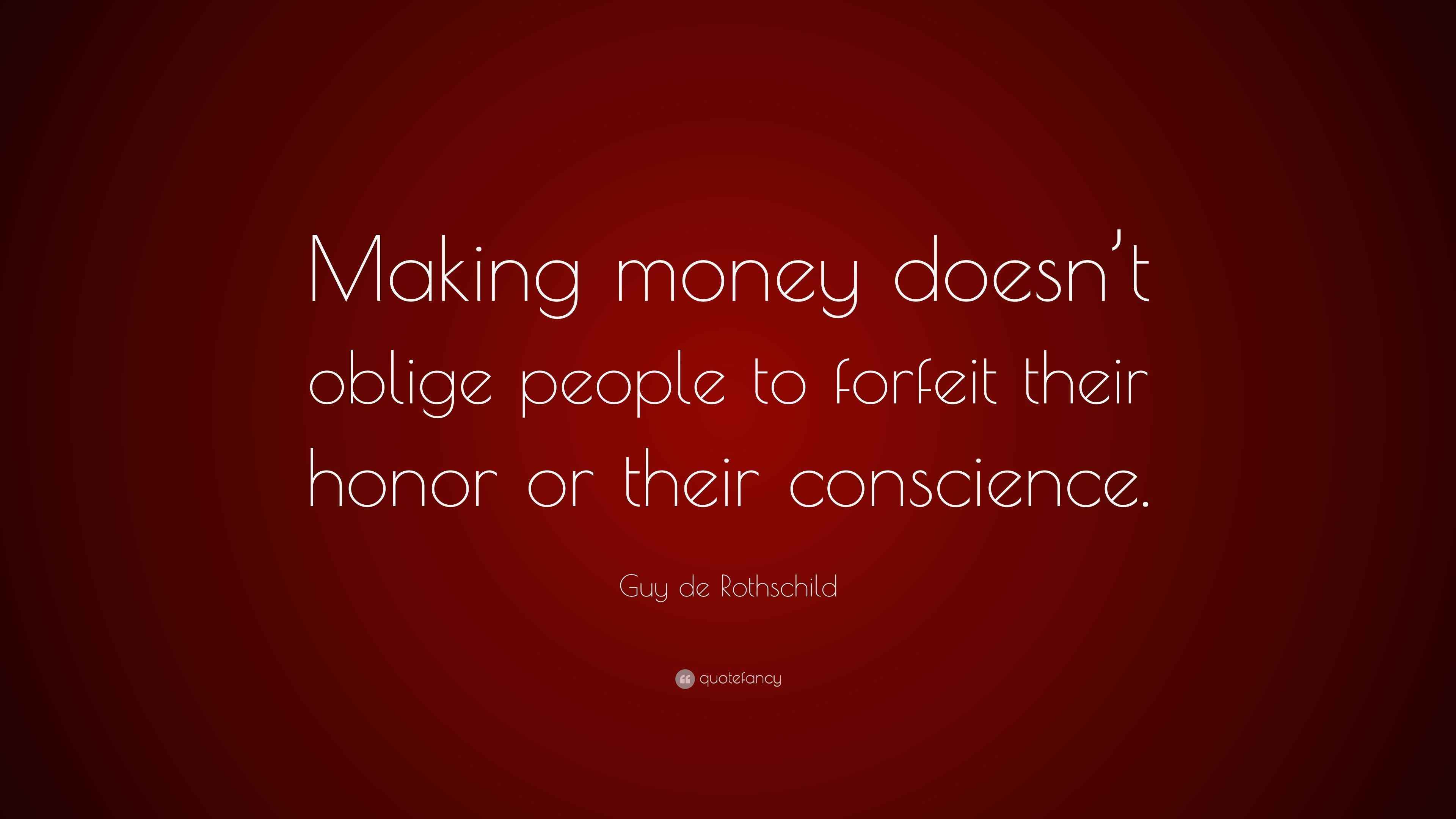 Guy de Rothschild Quote “Making money doesn’t oblige people to forfeit
