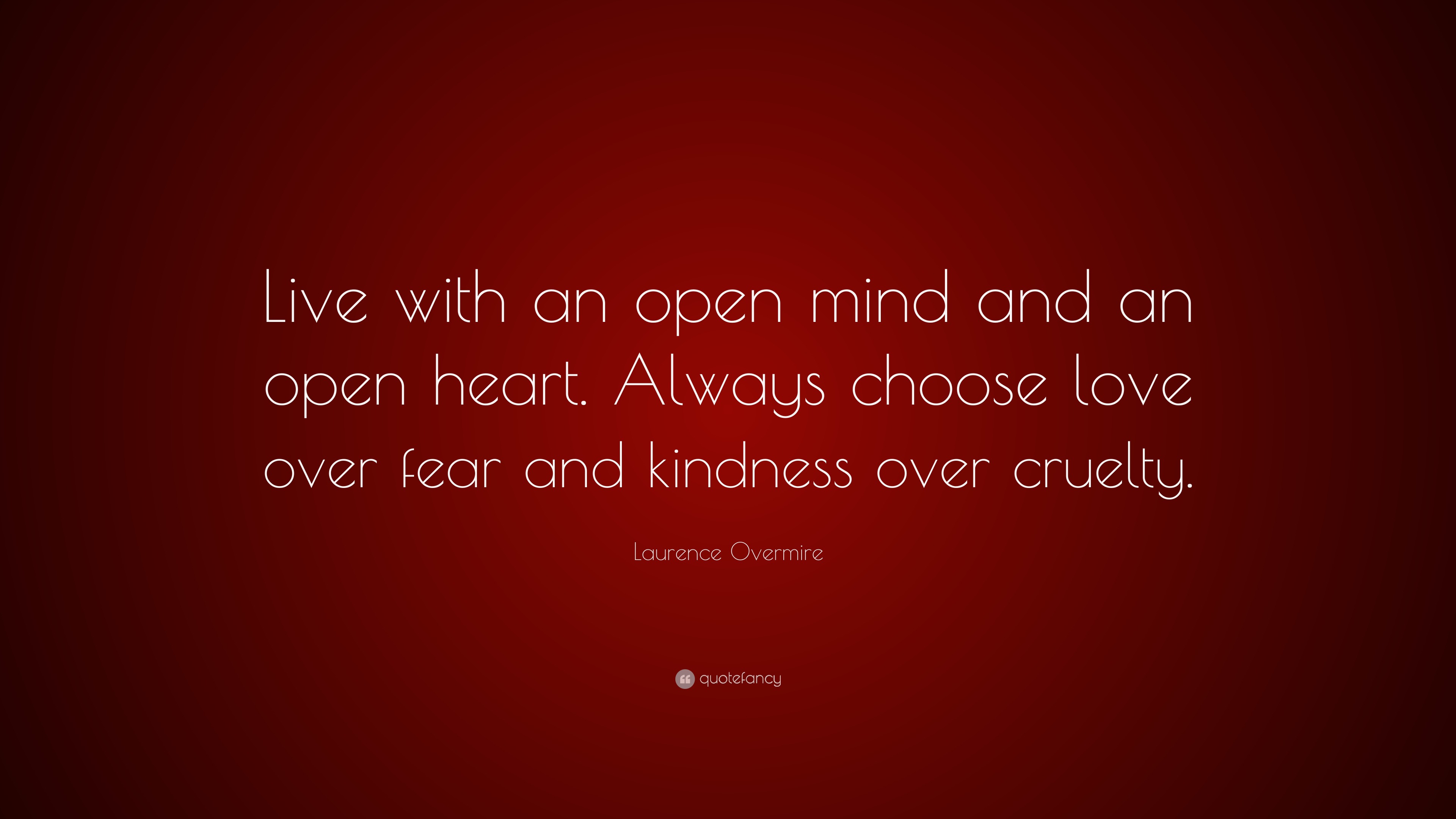 Laurence Overmire Quote “Live with an open mind and an open heart