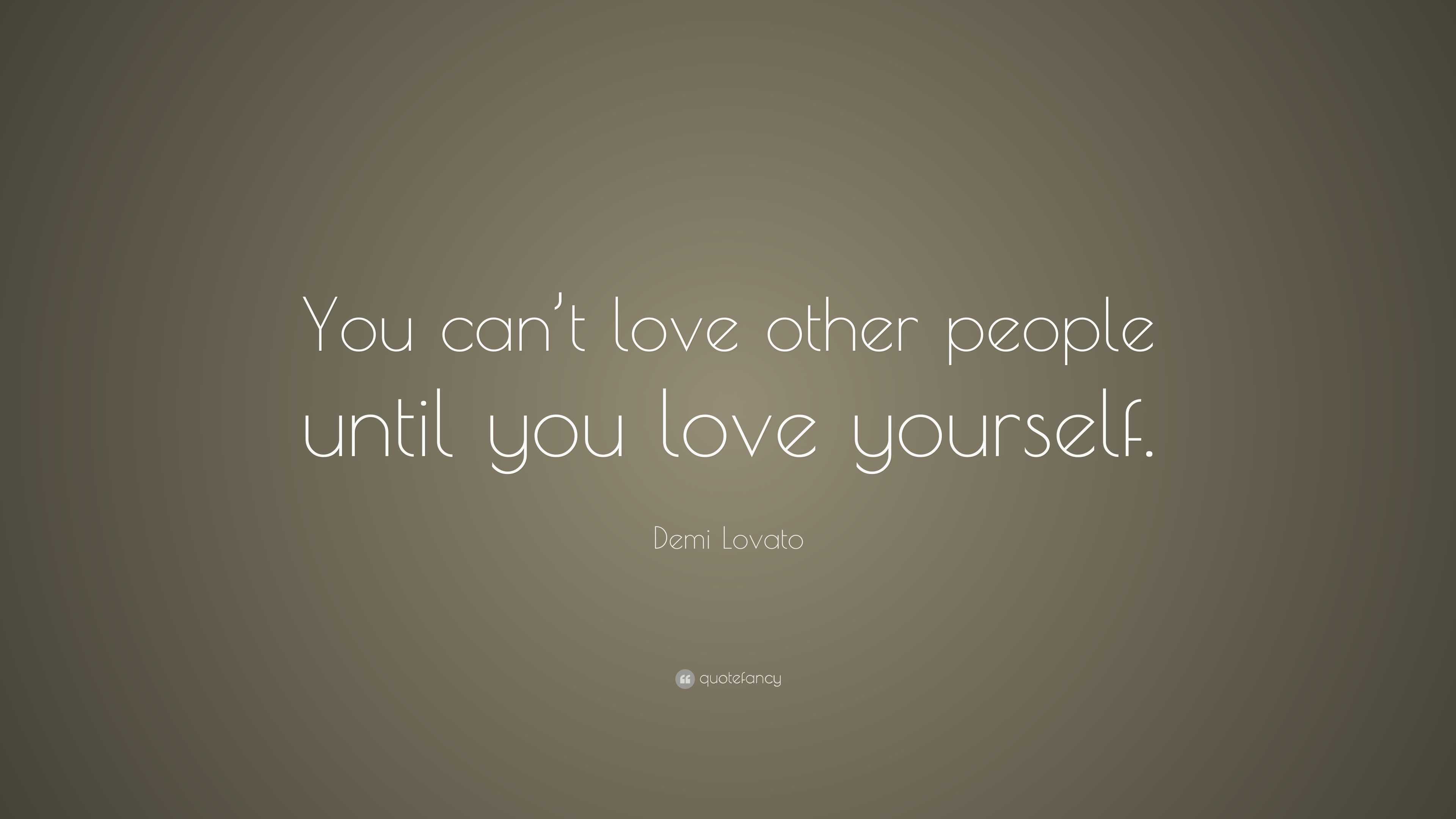 demi-lovato-quote-you-can-t-love-other-people-until-you-love-yourself