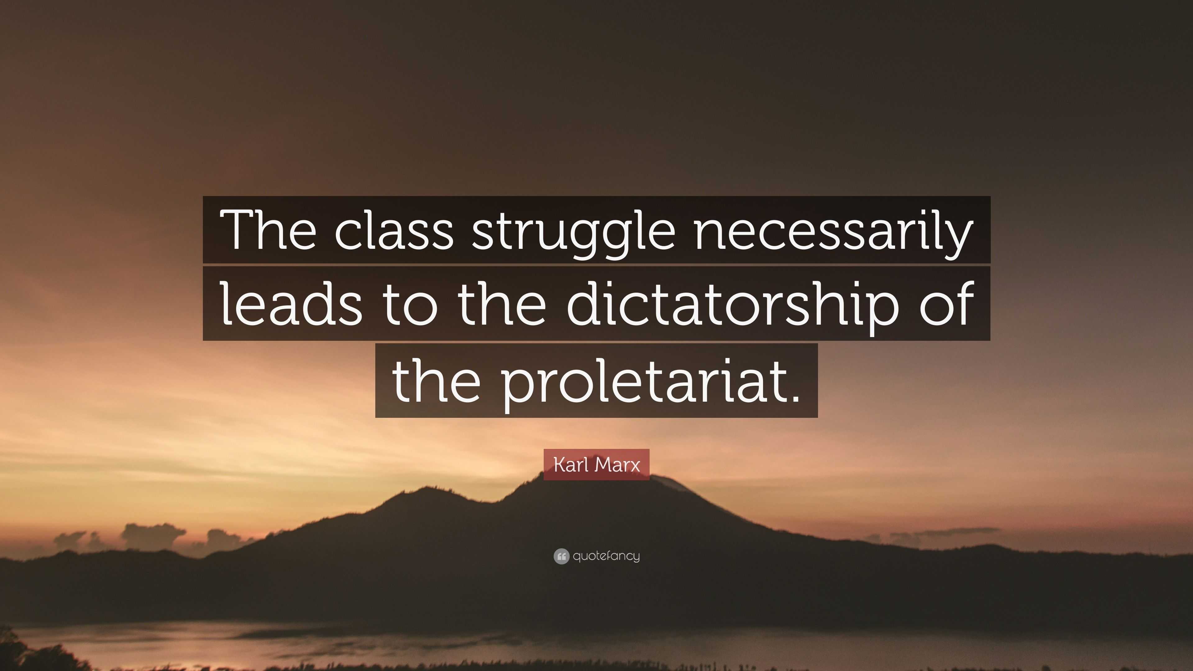 Karl Marx Quote: “The class struggle necessarily leads to the ...