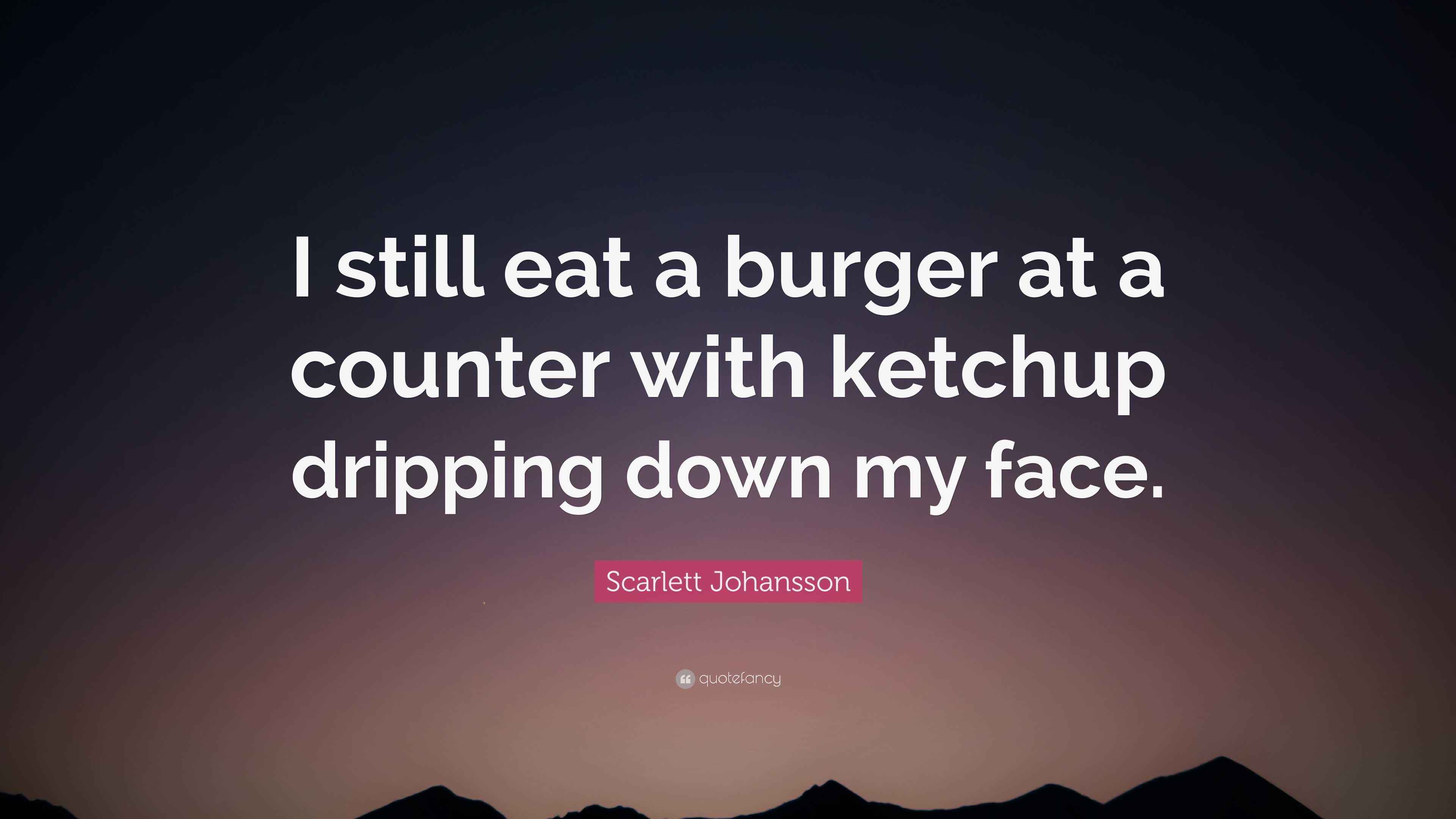 Scarlett Johansson Quote: “I still eat a burger at a counter with ketchup  dripping down my, image size:3840x2160