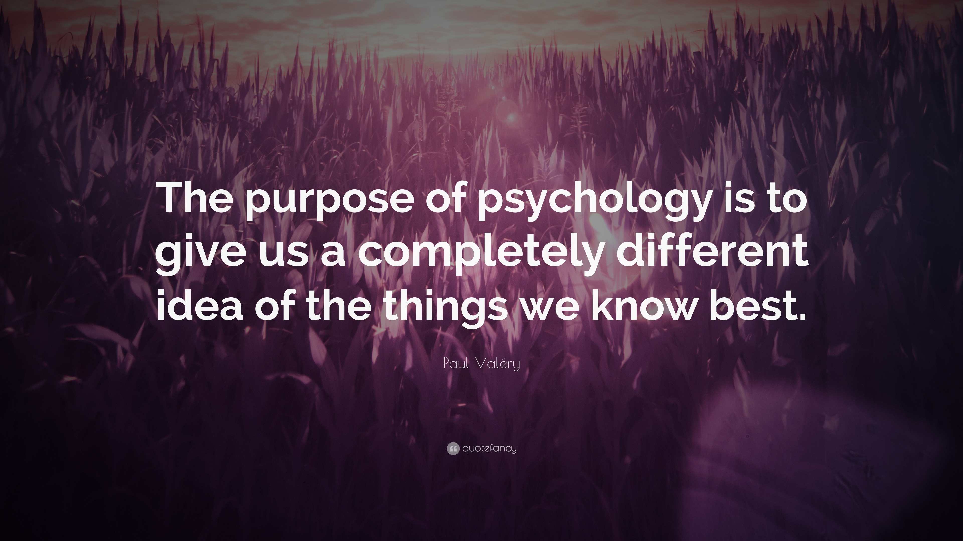 Paul Valéry Quote “The purpose of psychology is to give us a