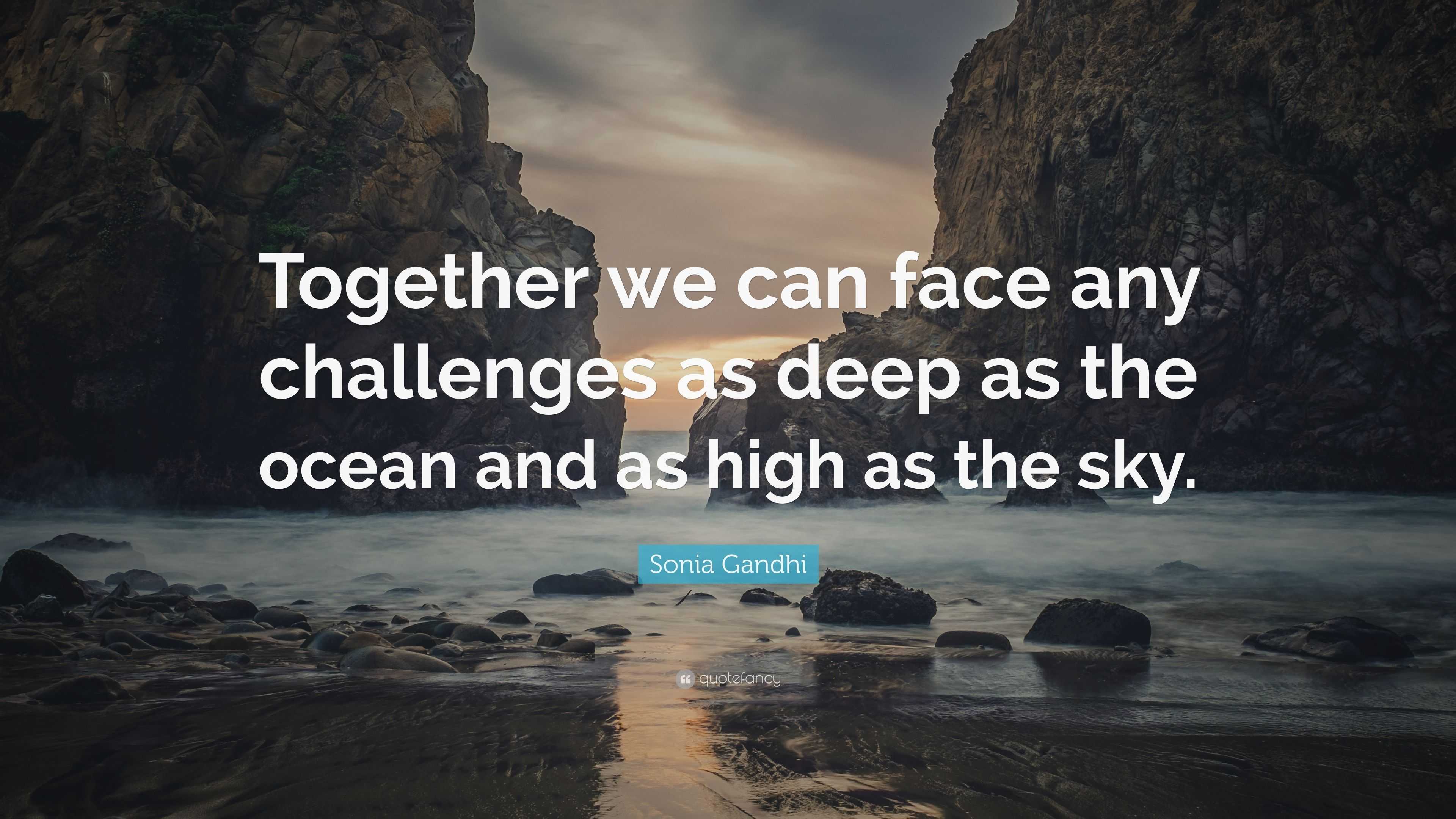Sonia Gandhi Quote: “Together we can face any challenges as deep as the
