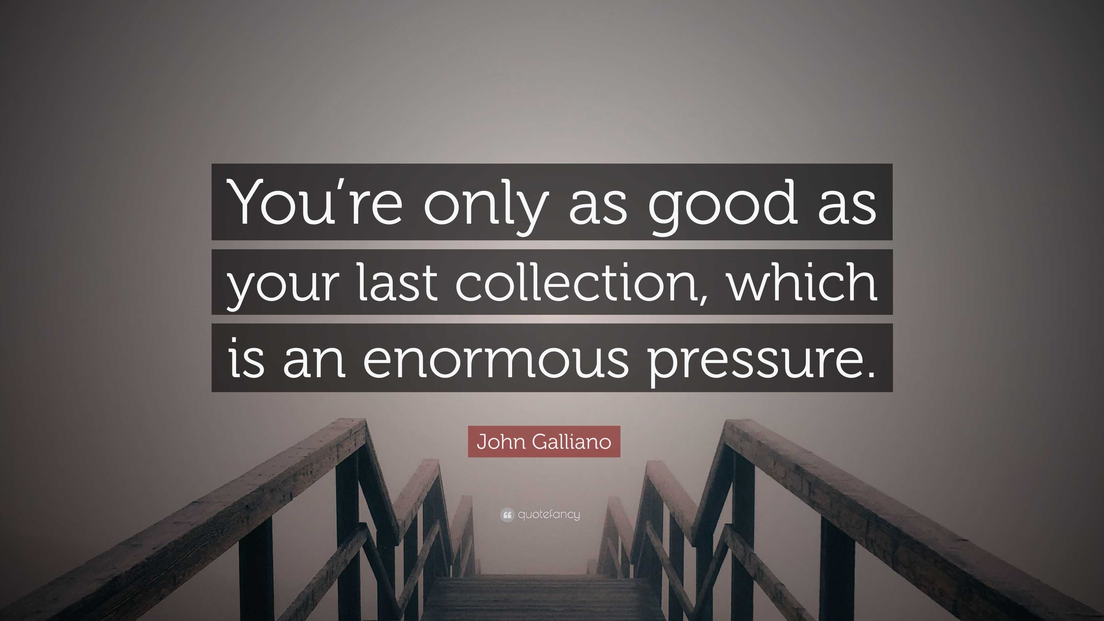 John Galliano Quote: “You’re Only As Good As Your Last Collection ...