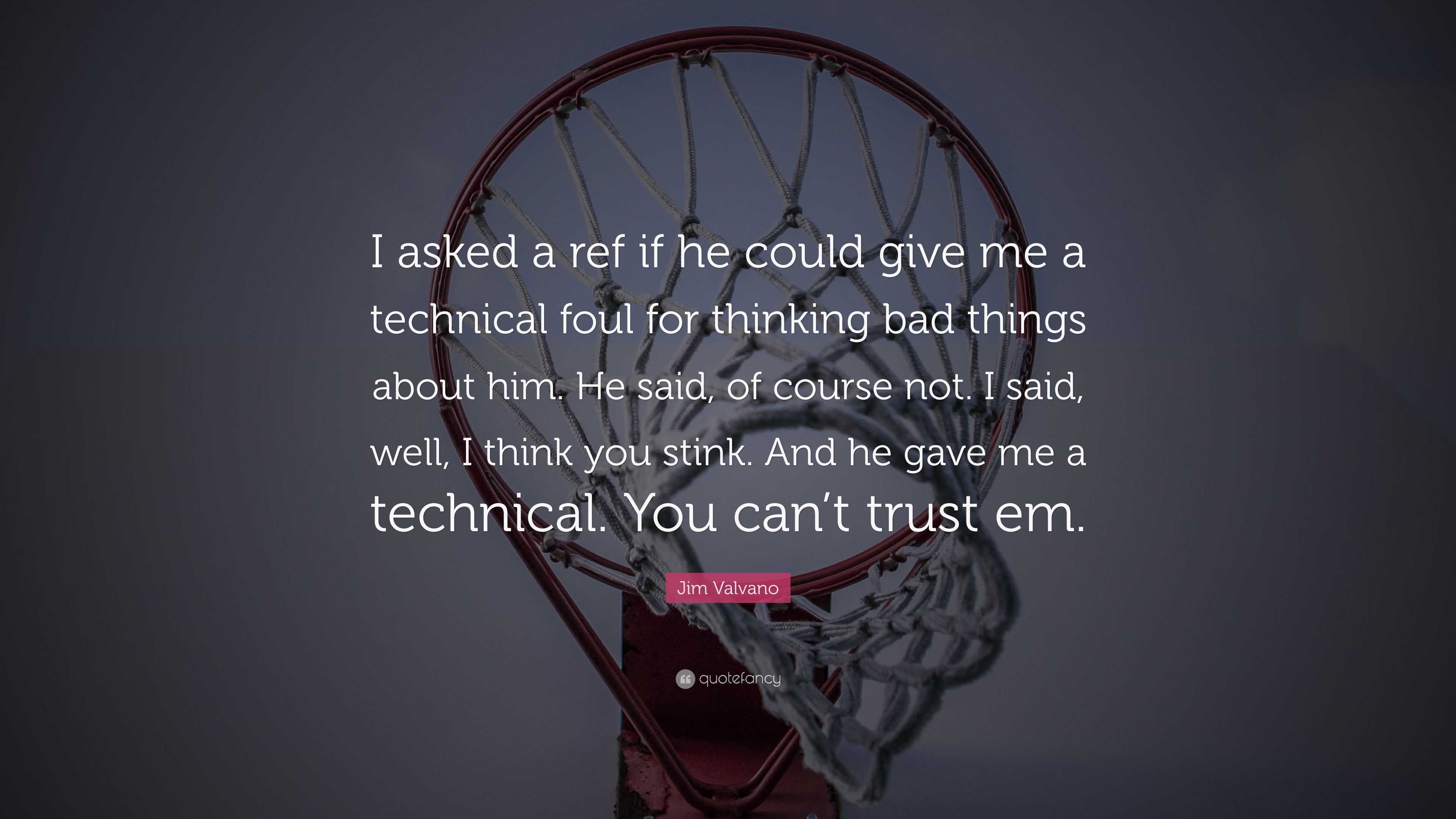 Jim Valvano Quote: “I asked a ref if he could give me a technical foul ...