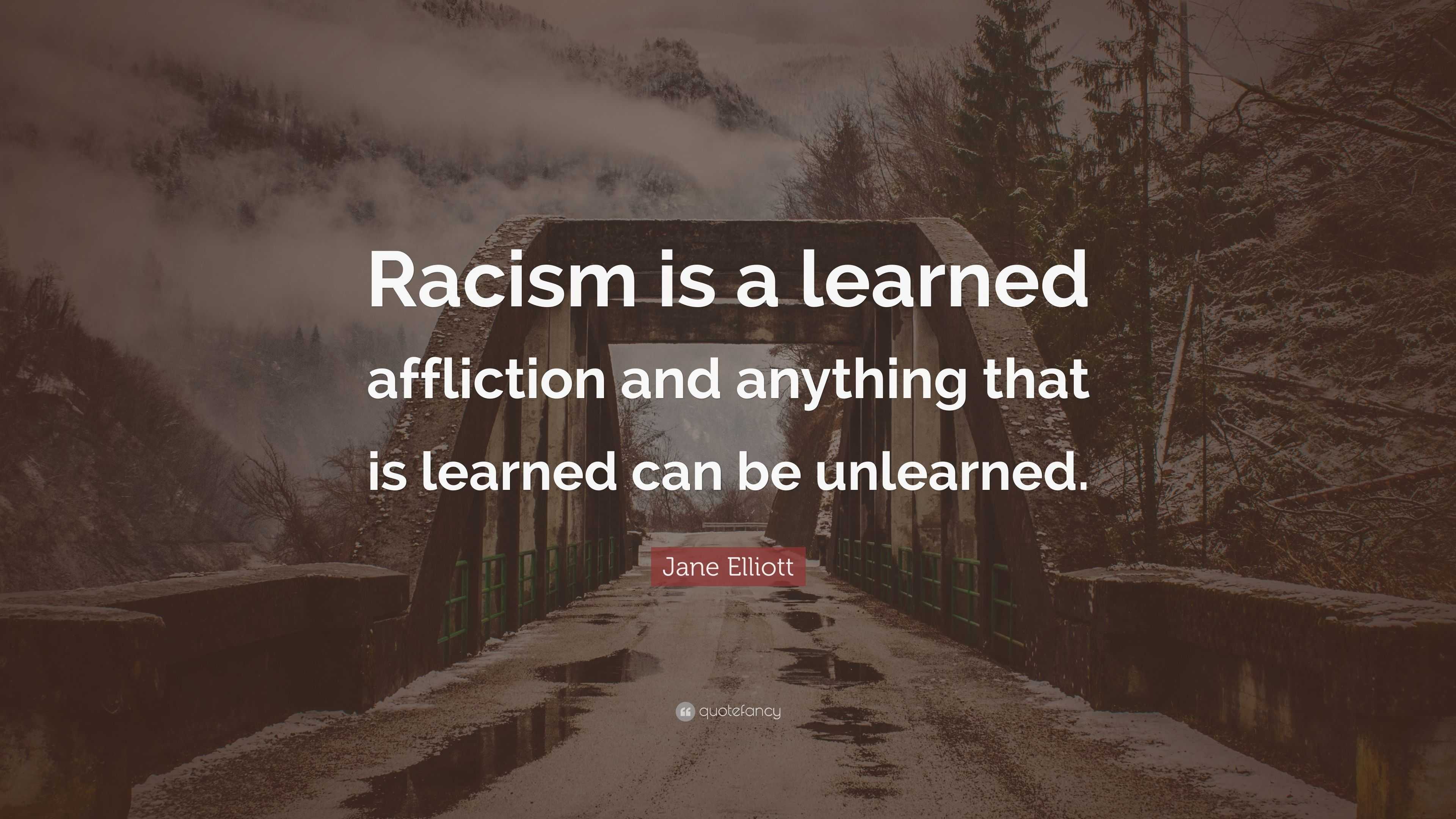 jane-elliott-quote-racism-is-a-learned-affliction-and-anything-that