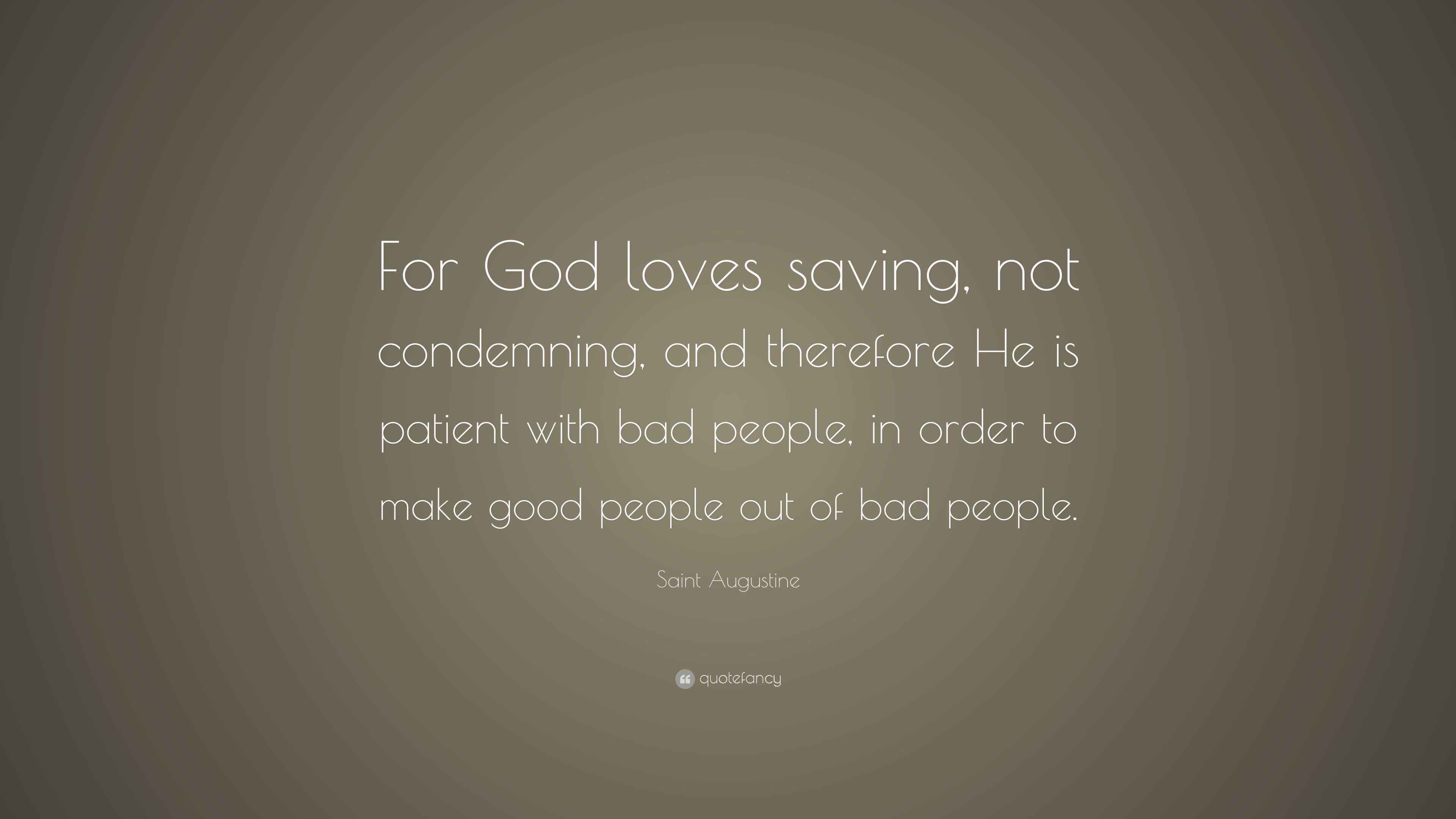 Saint Augustine Quote For God Loves Saving Not Condemning And