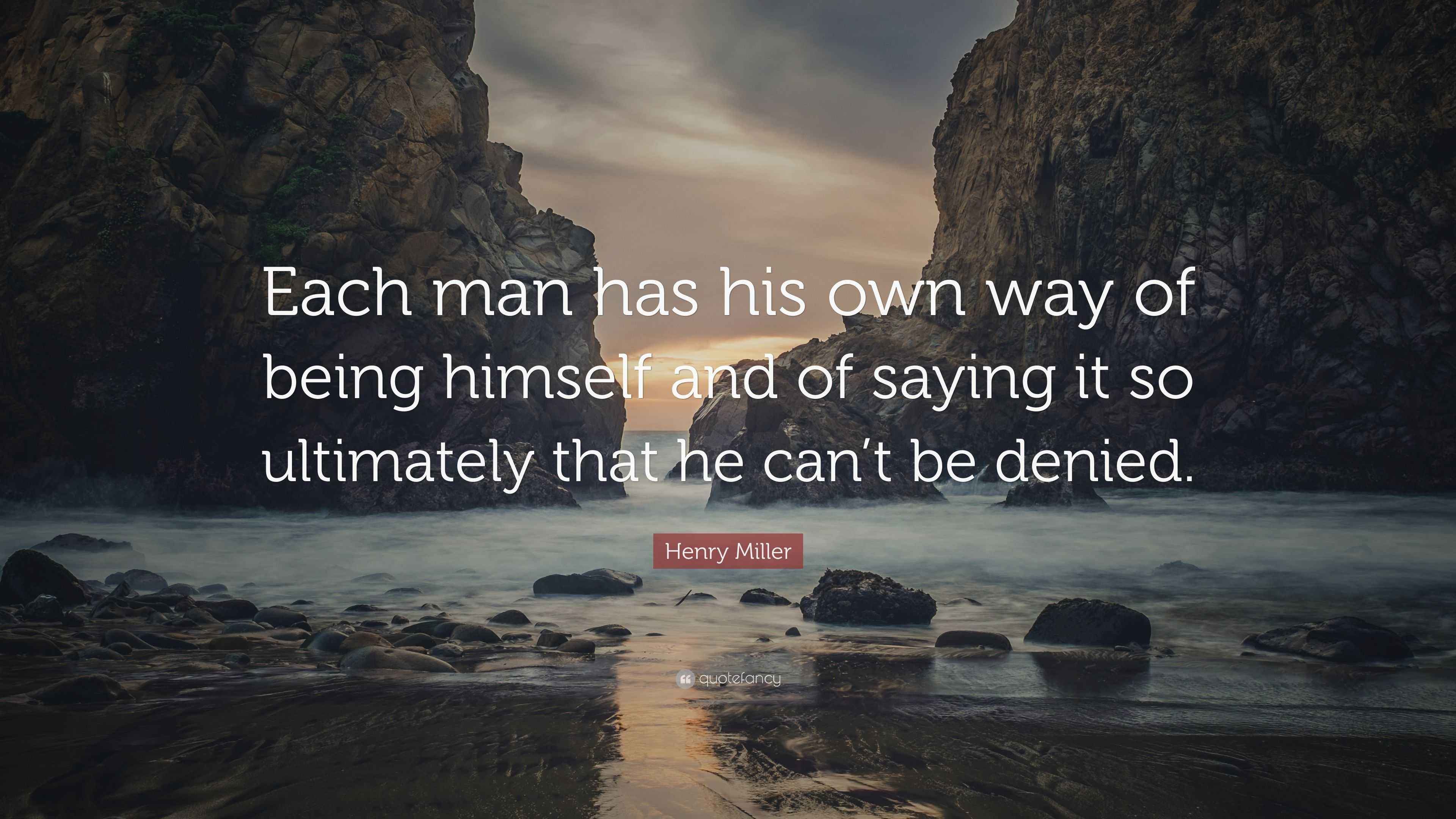 Henry Miller Quote: “Each man has his own way of being himself and of ...