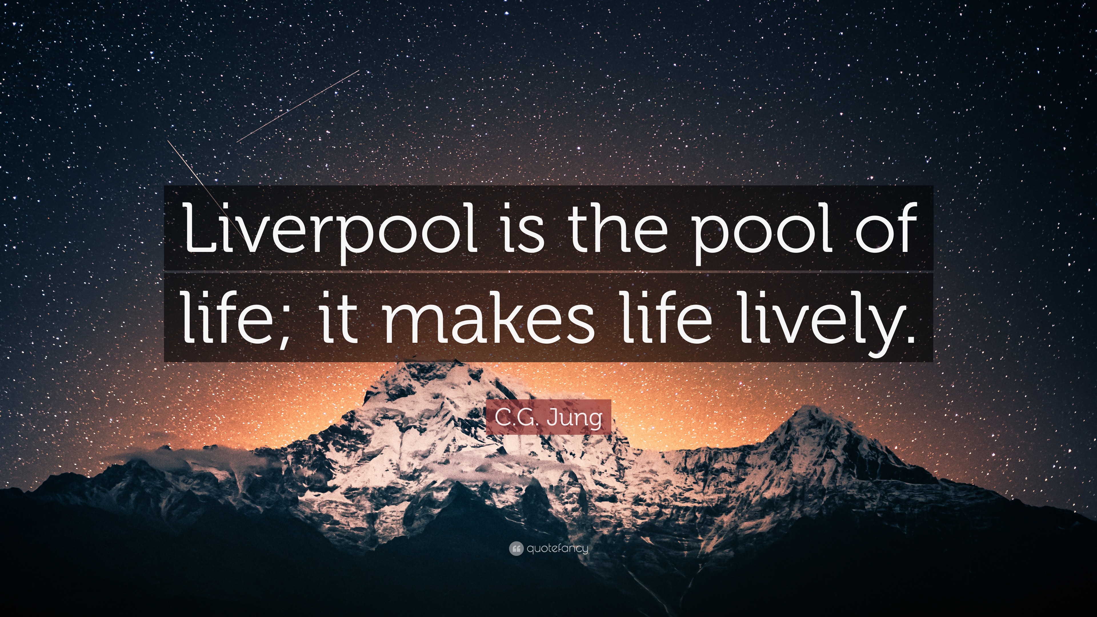 C.G. Jung Quote “Liverpool is the pool of life, it makes to live.”