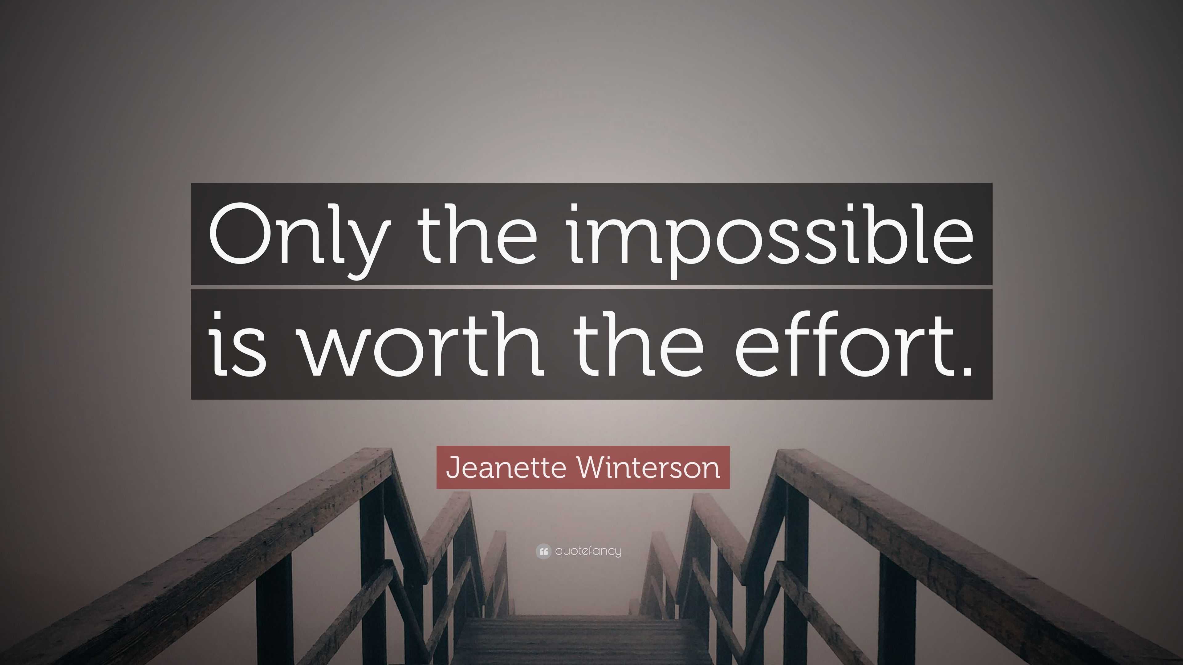 Jeanette Winterson Quote: “Only the impossible is worth the effort.”