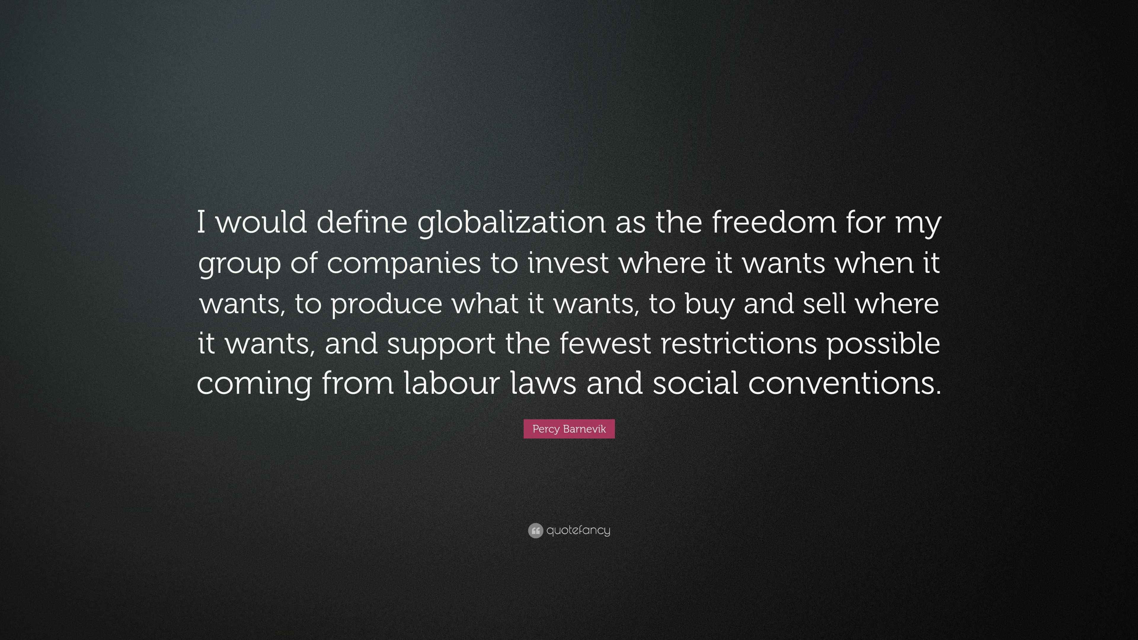 Percy Barnevik Quote I Would Define Globalization As The Freedom For Percy barnevik quote i would define globalization as the freedom for