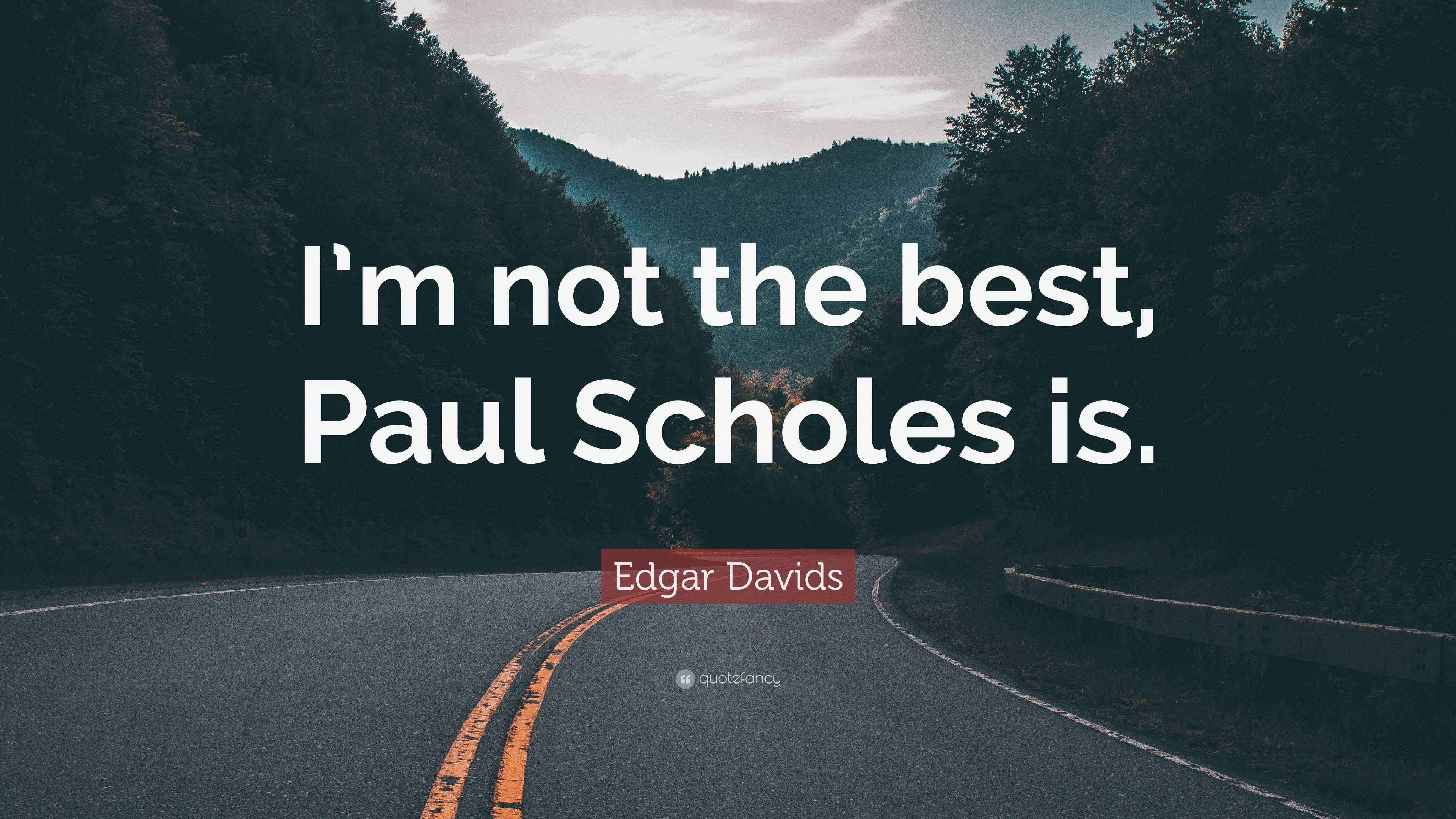 Edgar Davids Quote “I’m not the best, Paul Scholes is.”