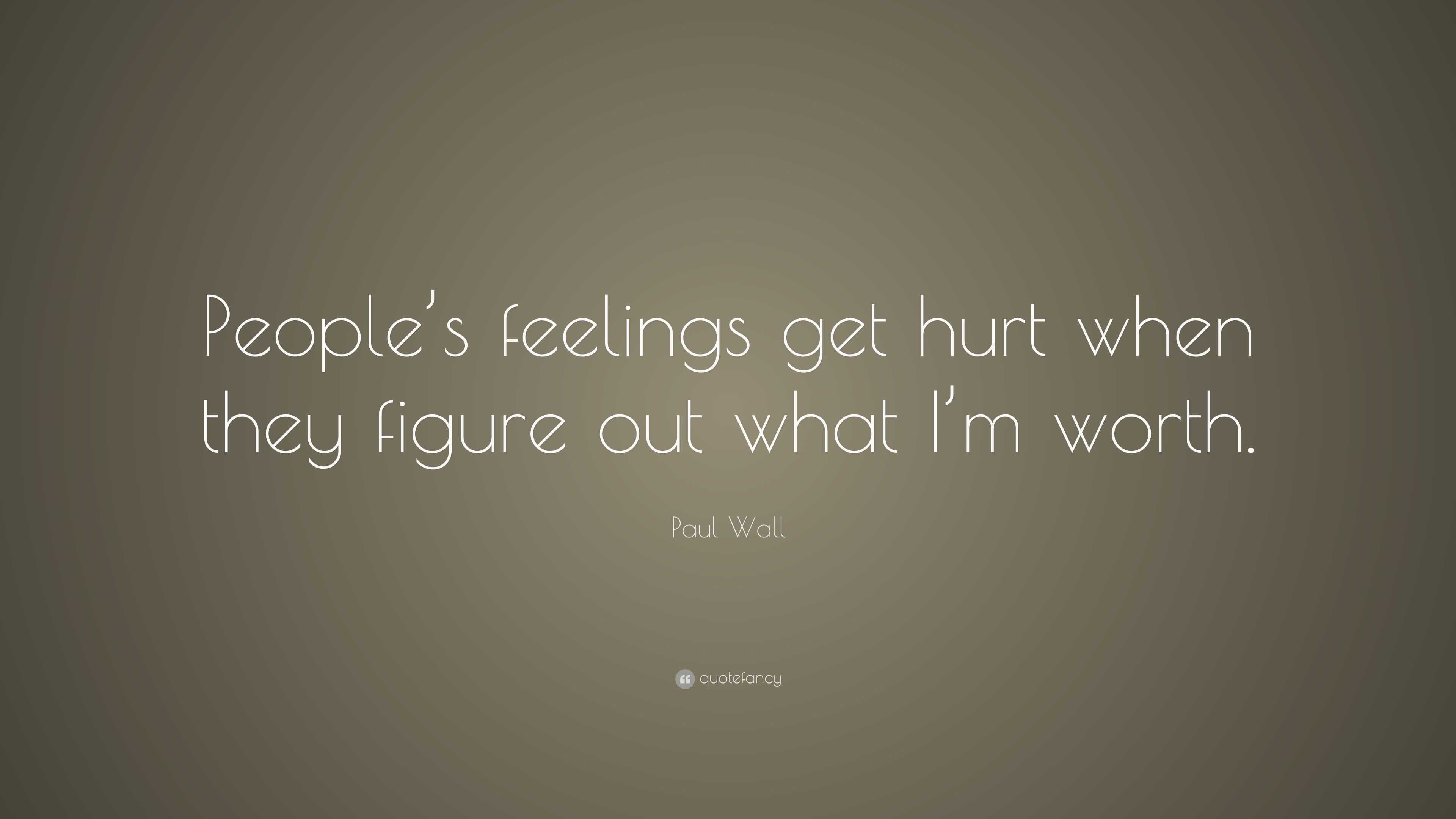 Paul Wall Quote: “People’s feelings get hurt when they figure out what