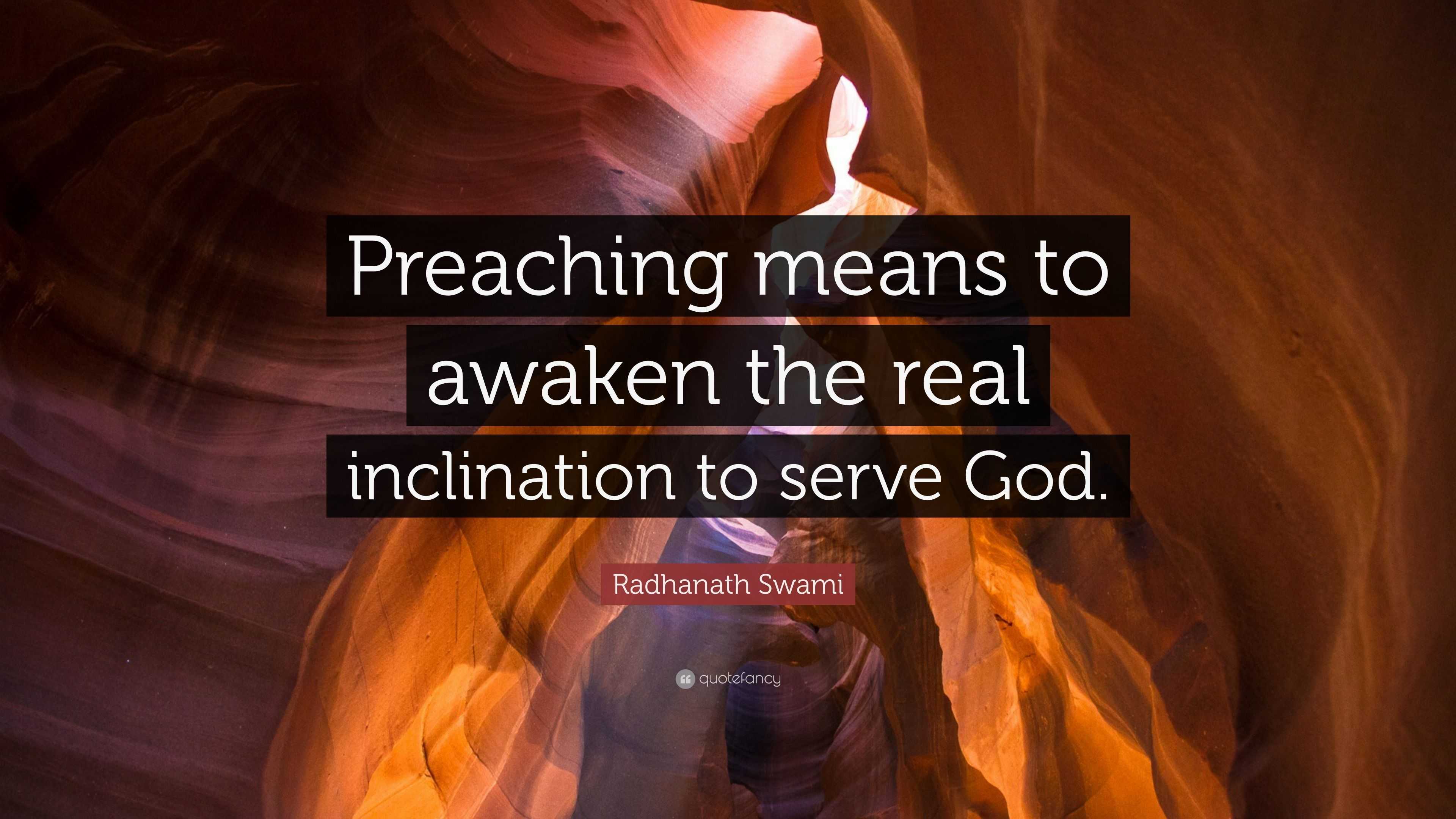 Radhanath Swami Quote: “Preaching means to awaken the real inclination