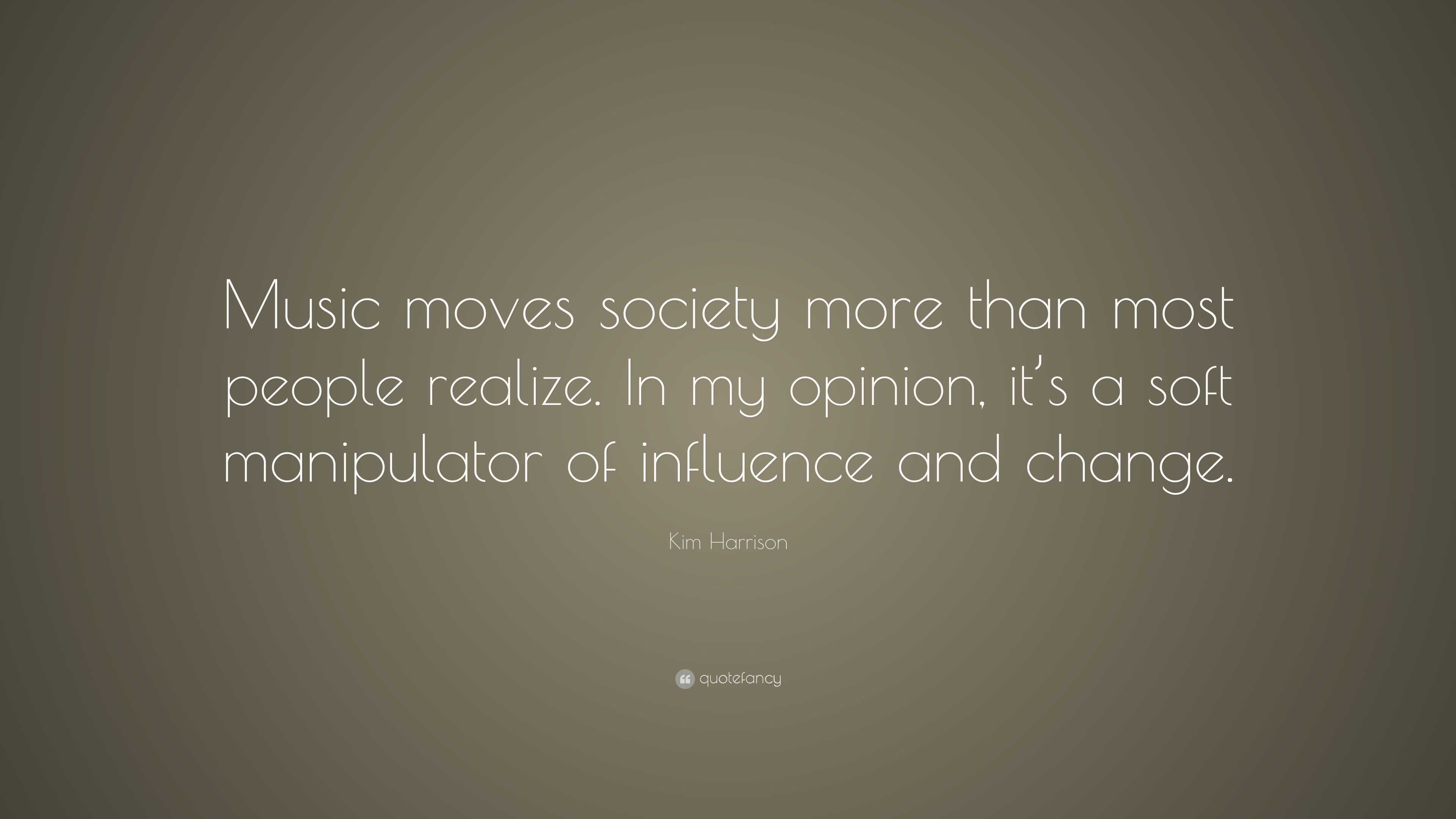 Kim Harrison Quote: “Music moves society more than most people realize ...