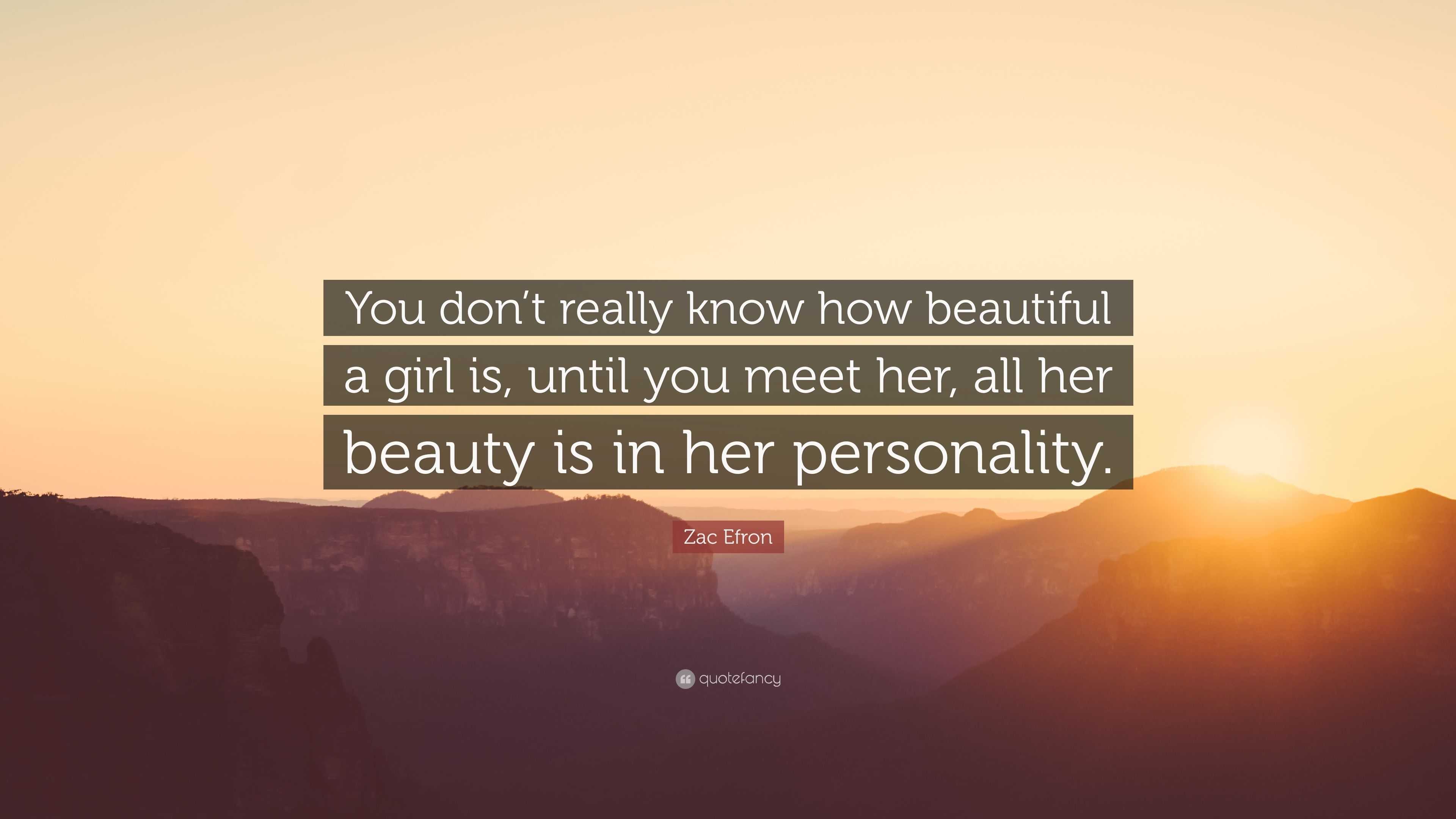 Zac Efron Quote: “You don’t really know how beautiful a girl is, until ...