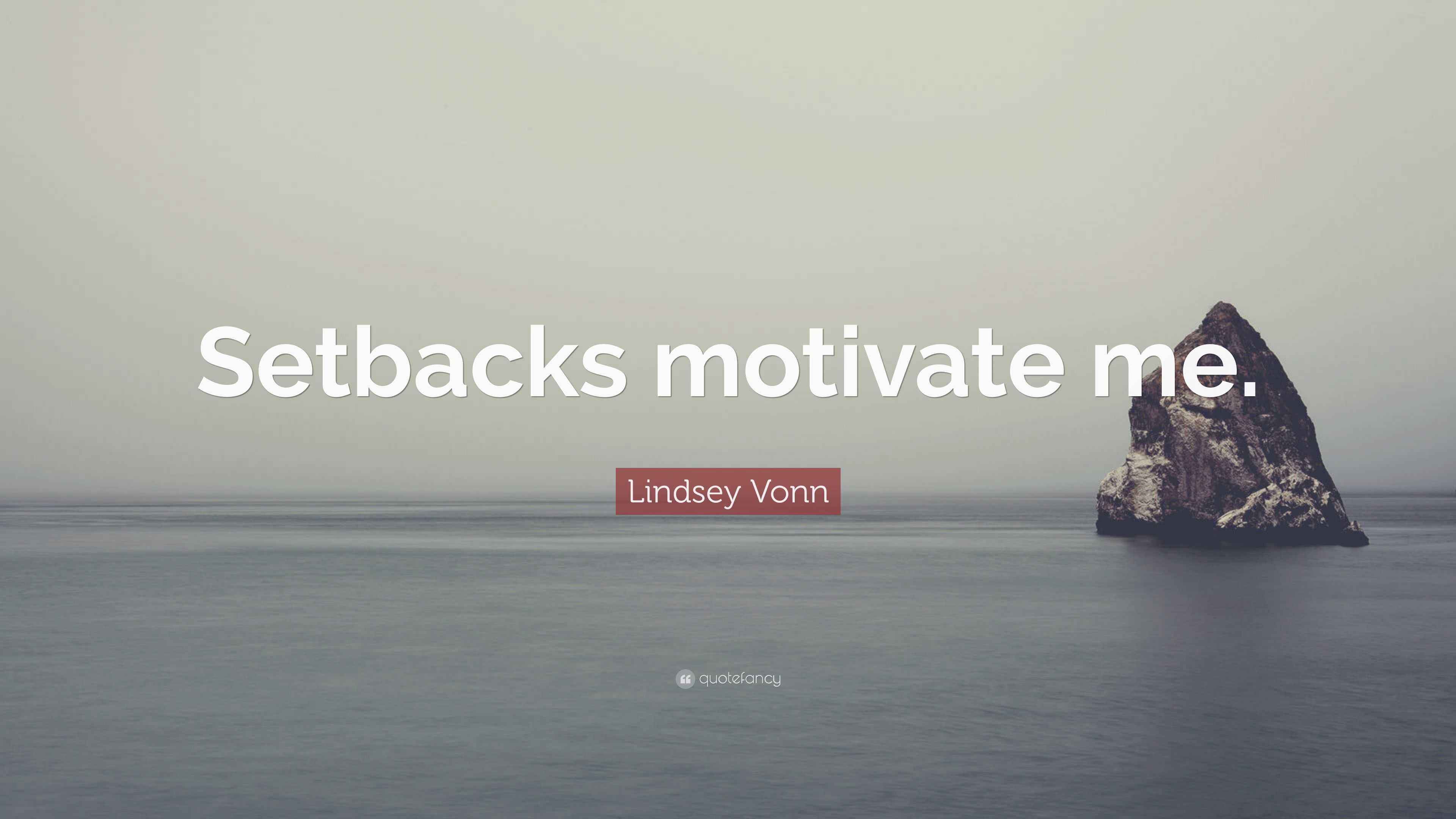 Motivation Setbacks Lindsey Vonn Quote: “Setbacks motivate me.”