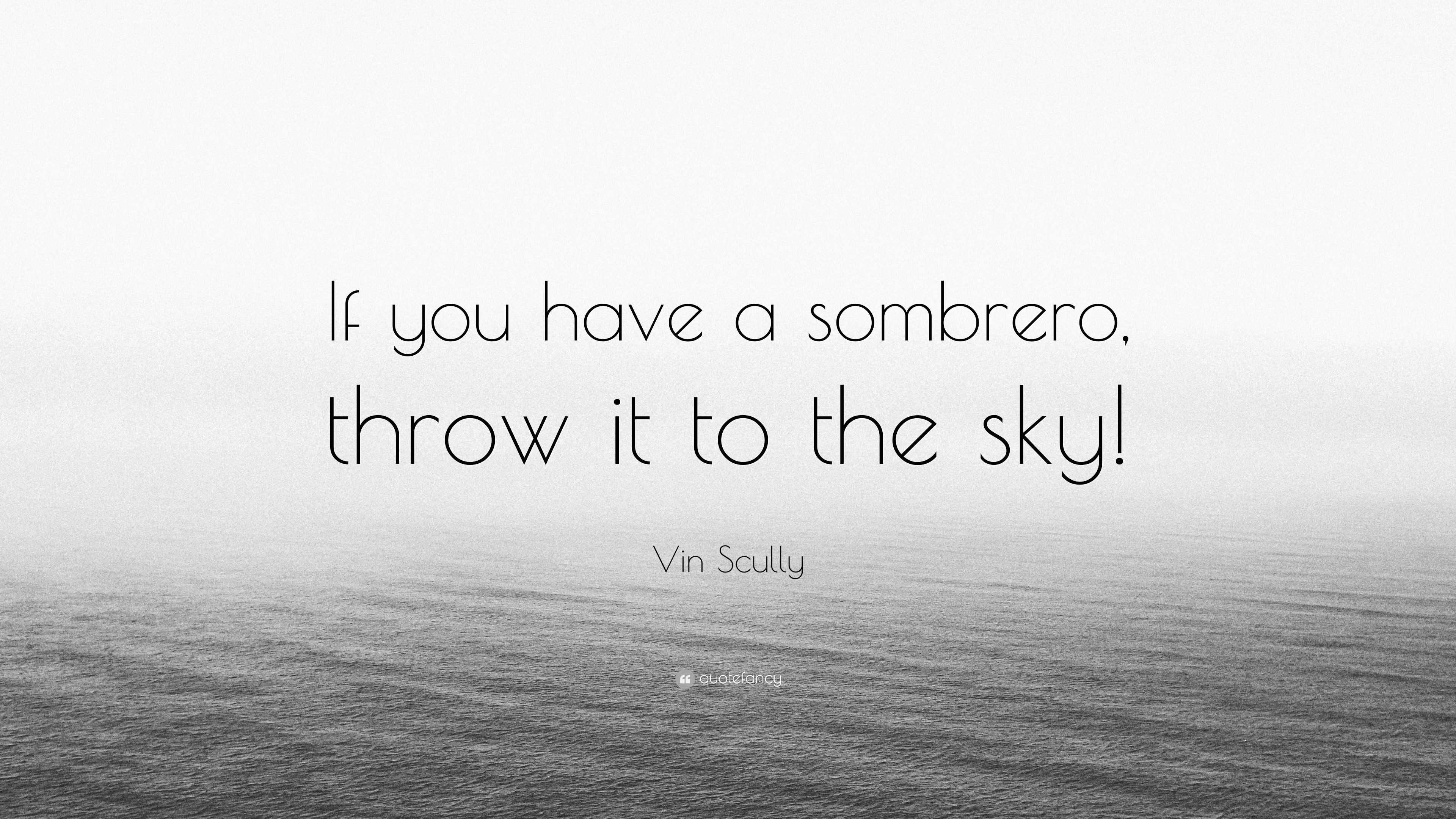 Vin Scully Quote: “If you have a sombrero, throw it to the sky!”