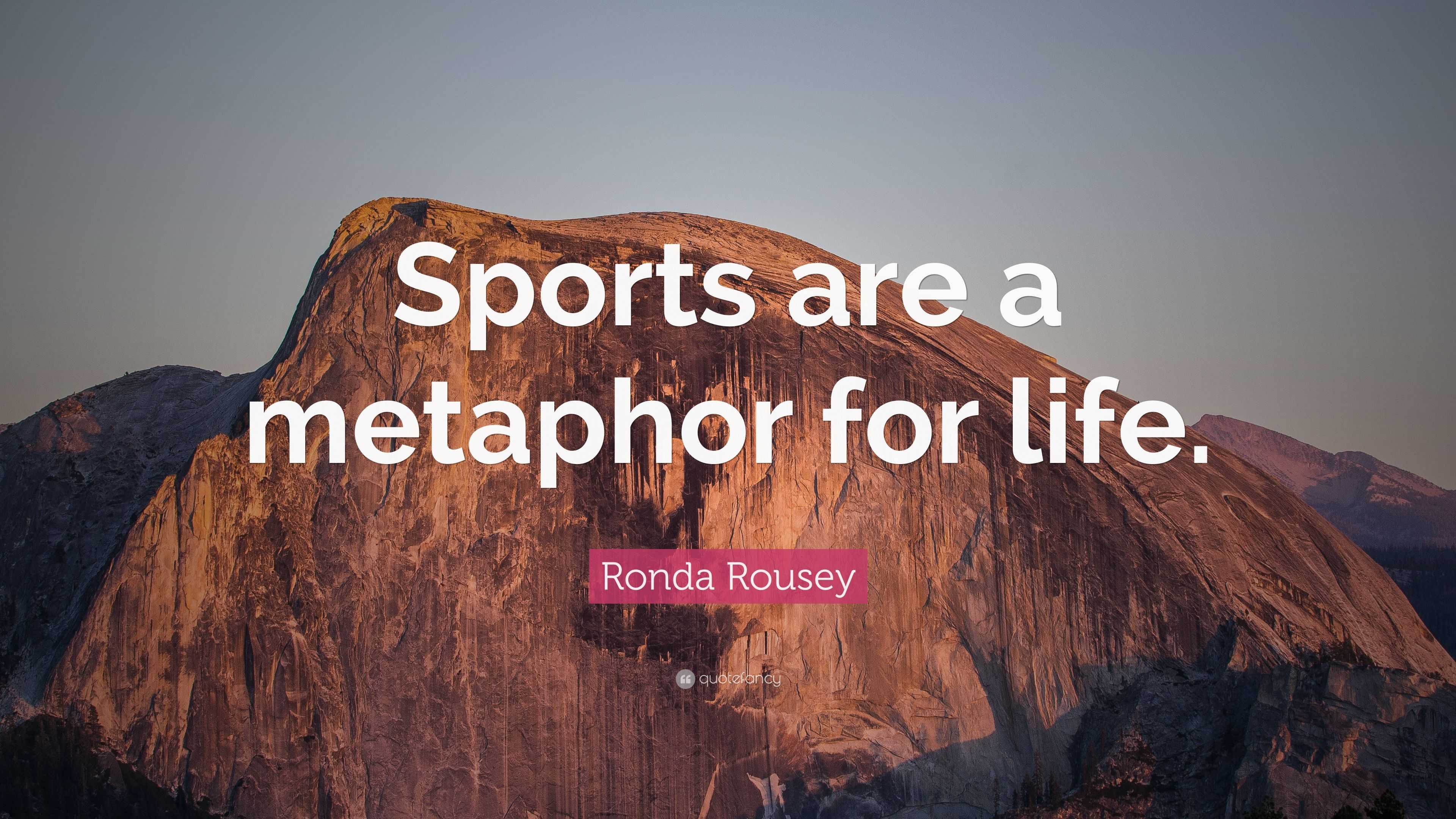 Ronda Rousey Quote: “Sports Are A Metaphor For Life.”