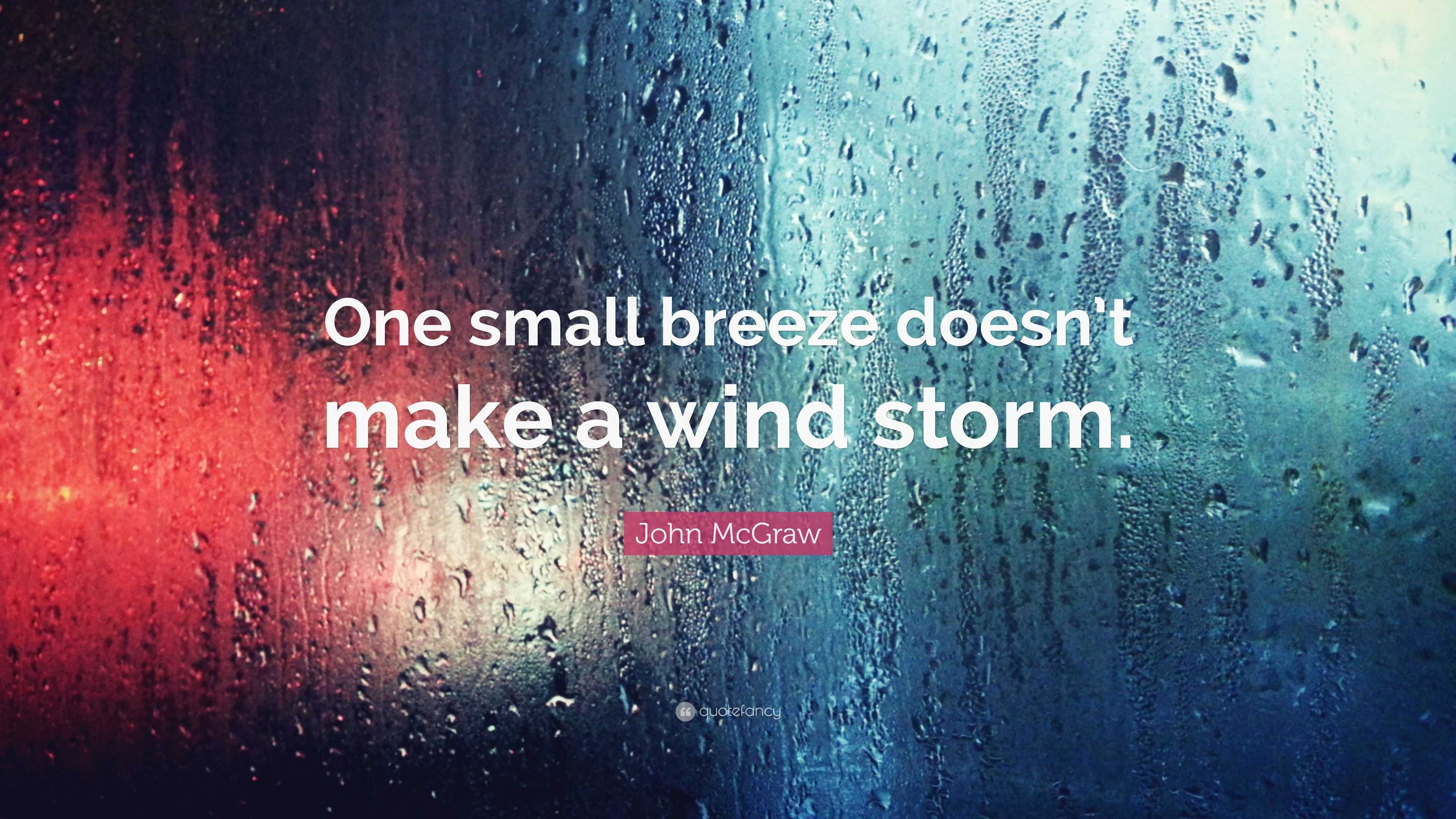 John McGraw Quote: “One small breeze doesn’t make a wind storm.”