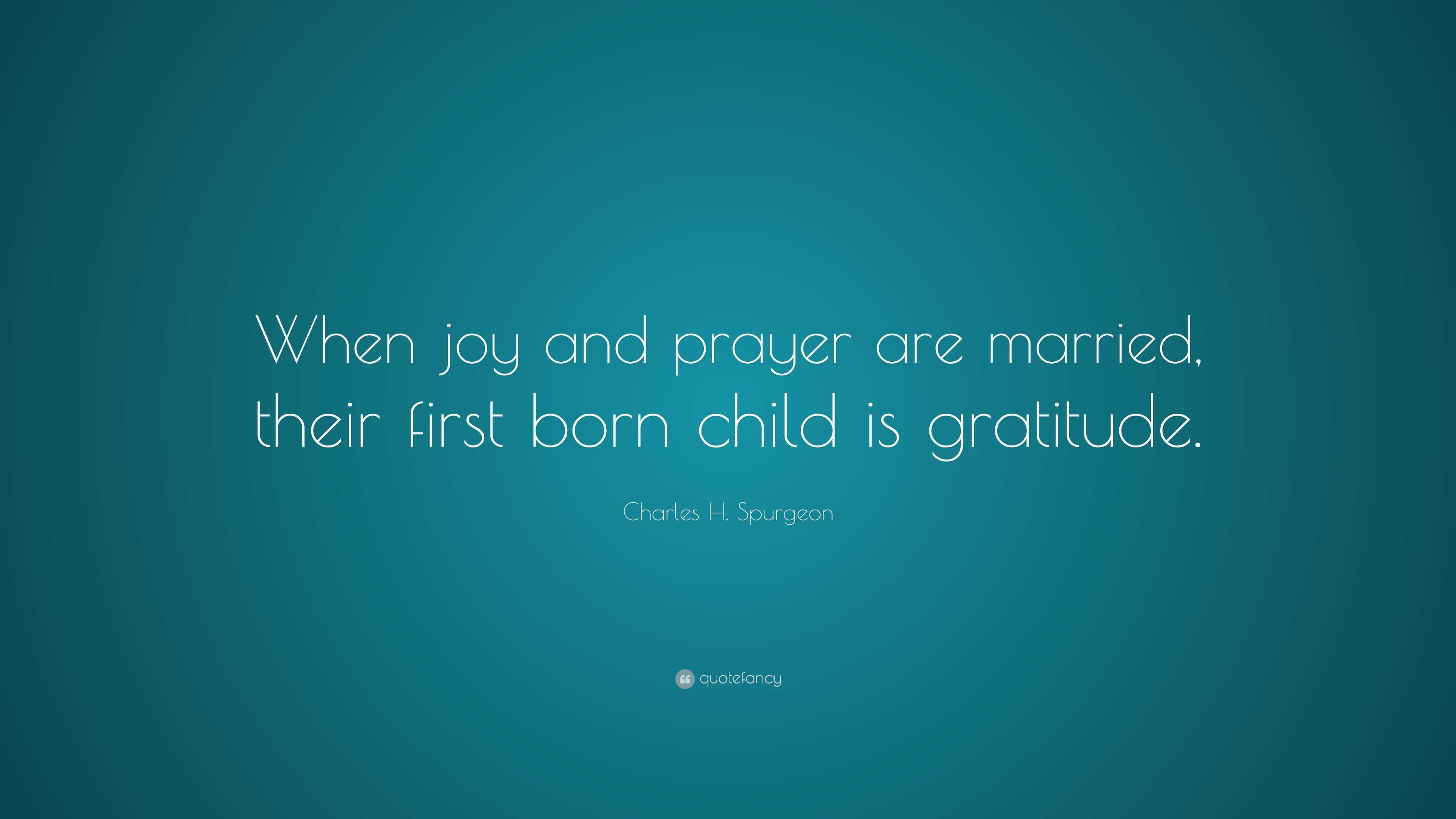 Charles H. Spurgeon Quote “When joy and prayer are married, their