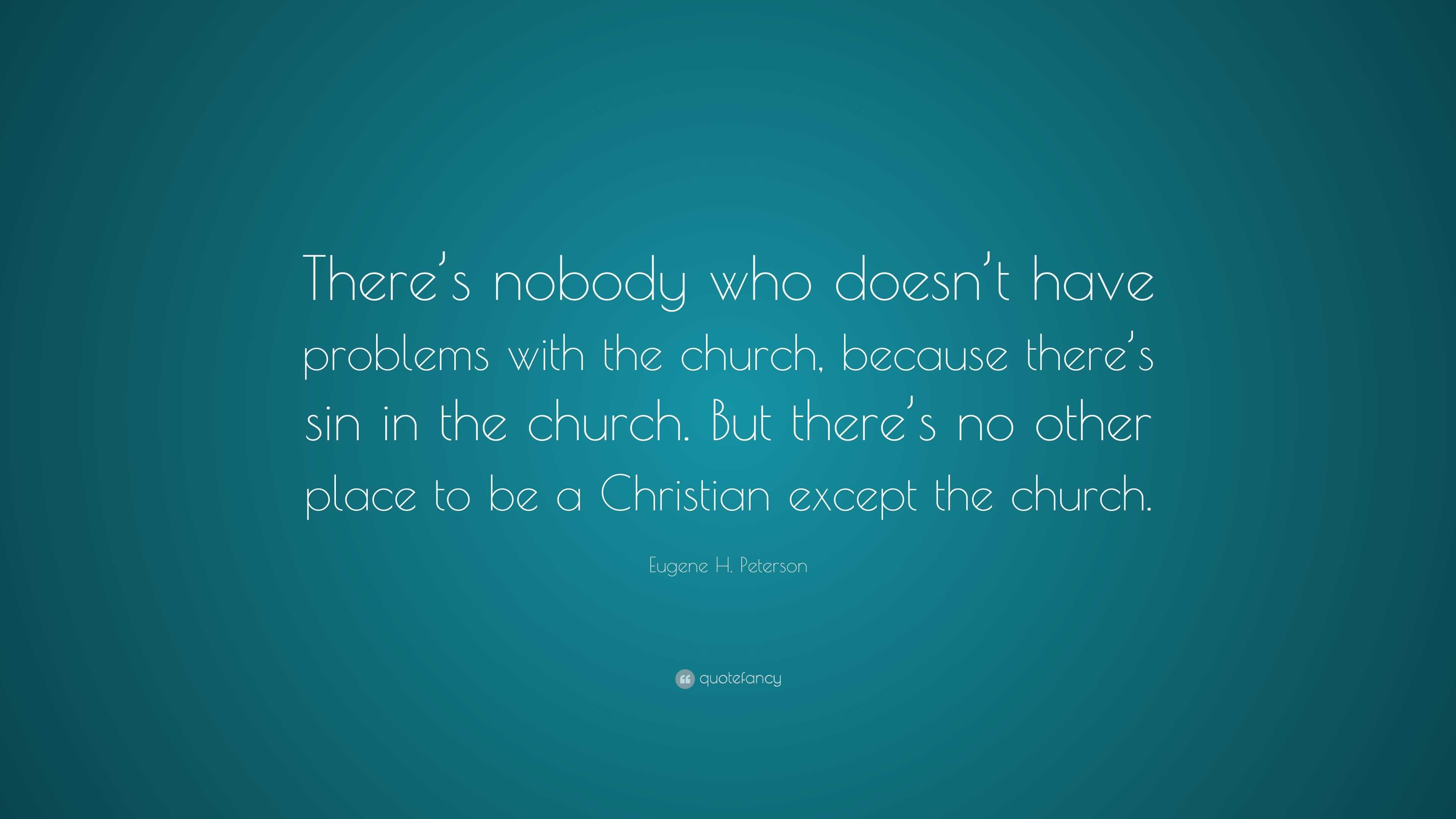 Eugene H. Peterson Quote: “There’s nobody who doesn’t have problems ...