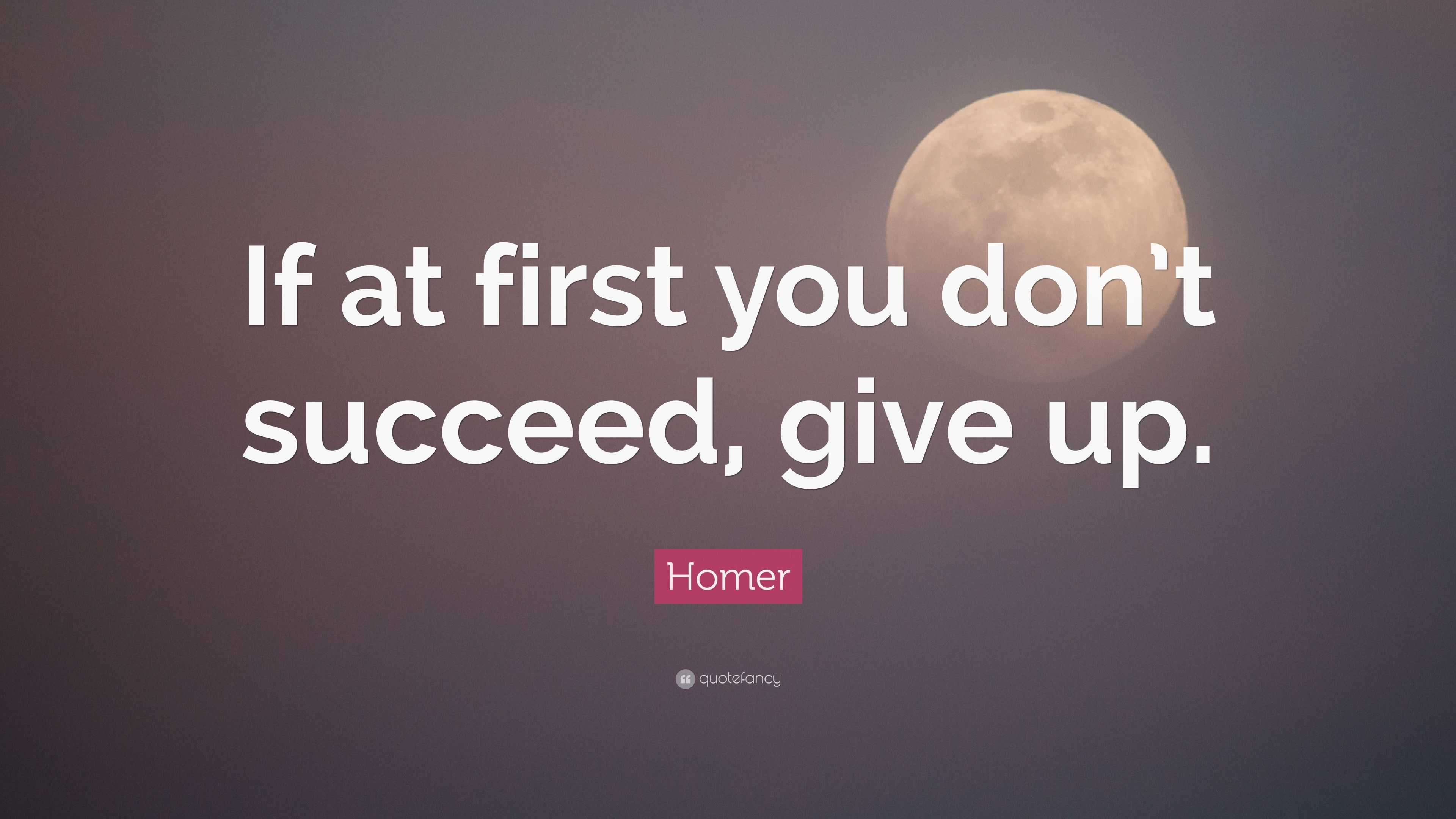 Homer Quote: “If at first you don’t succeed, give up.”