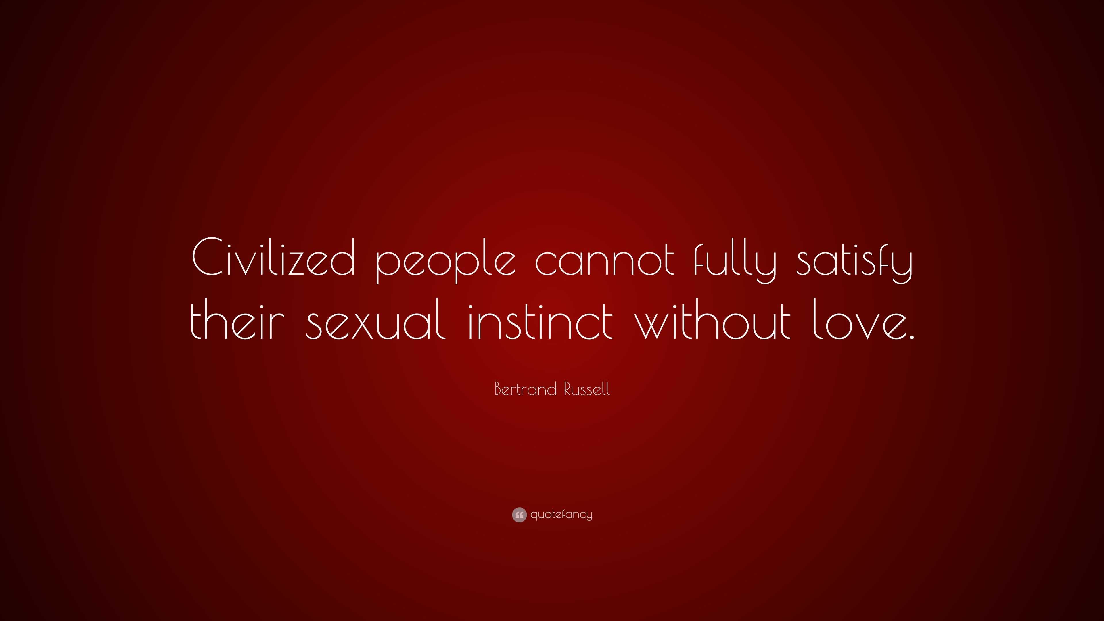 Bertrand Russell Quote “civilized People Cannot Fully Satisfy Their Sexual Instinct Without Love” 5065