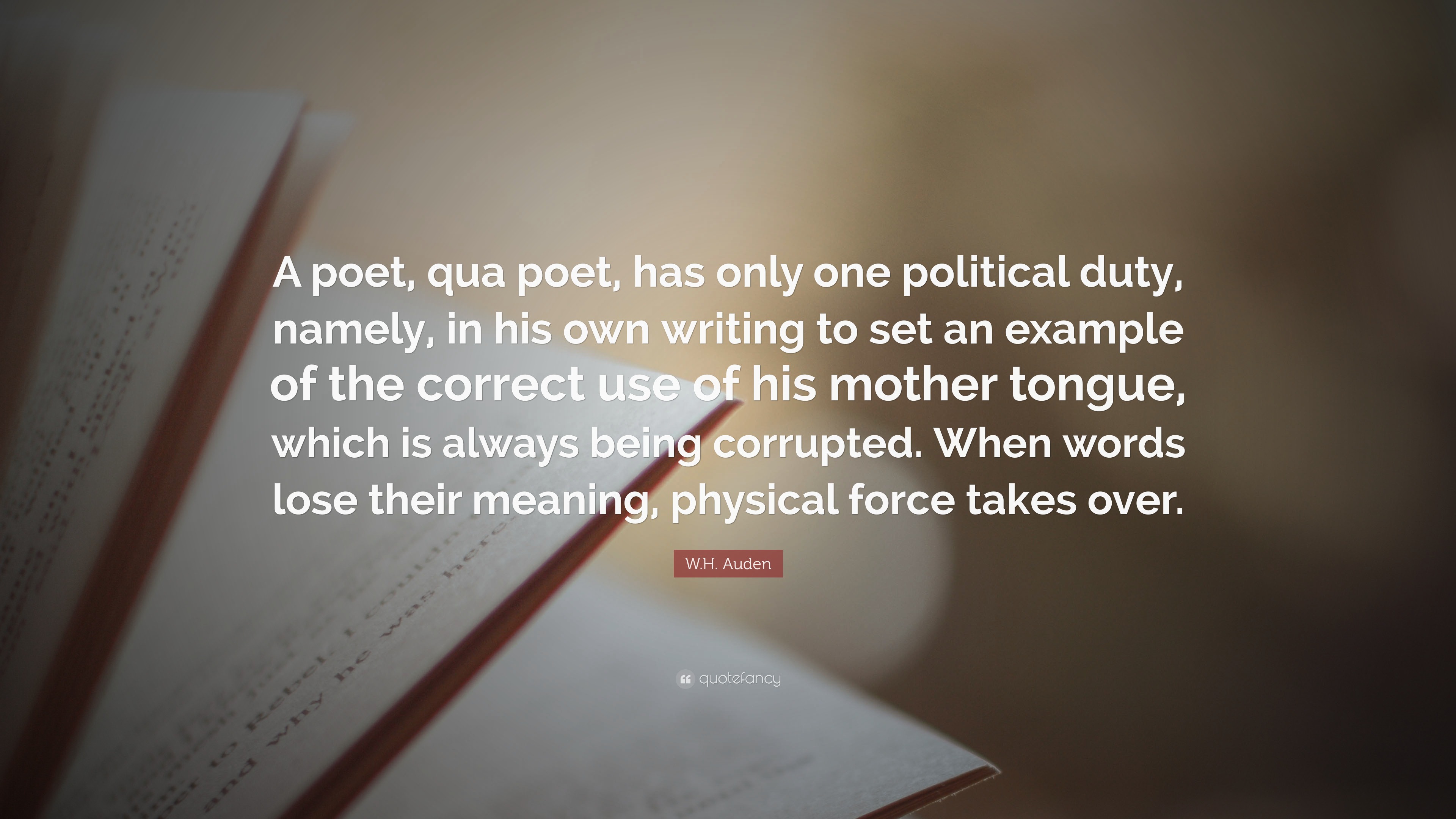 W.H. Auden Quote: “A poet, qua poet, has only one political duty ...