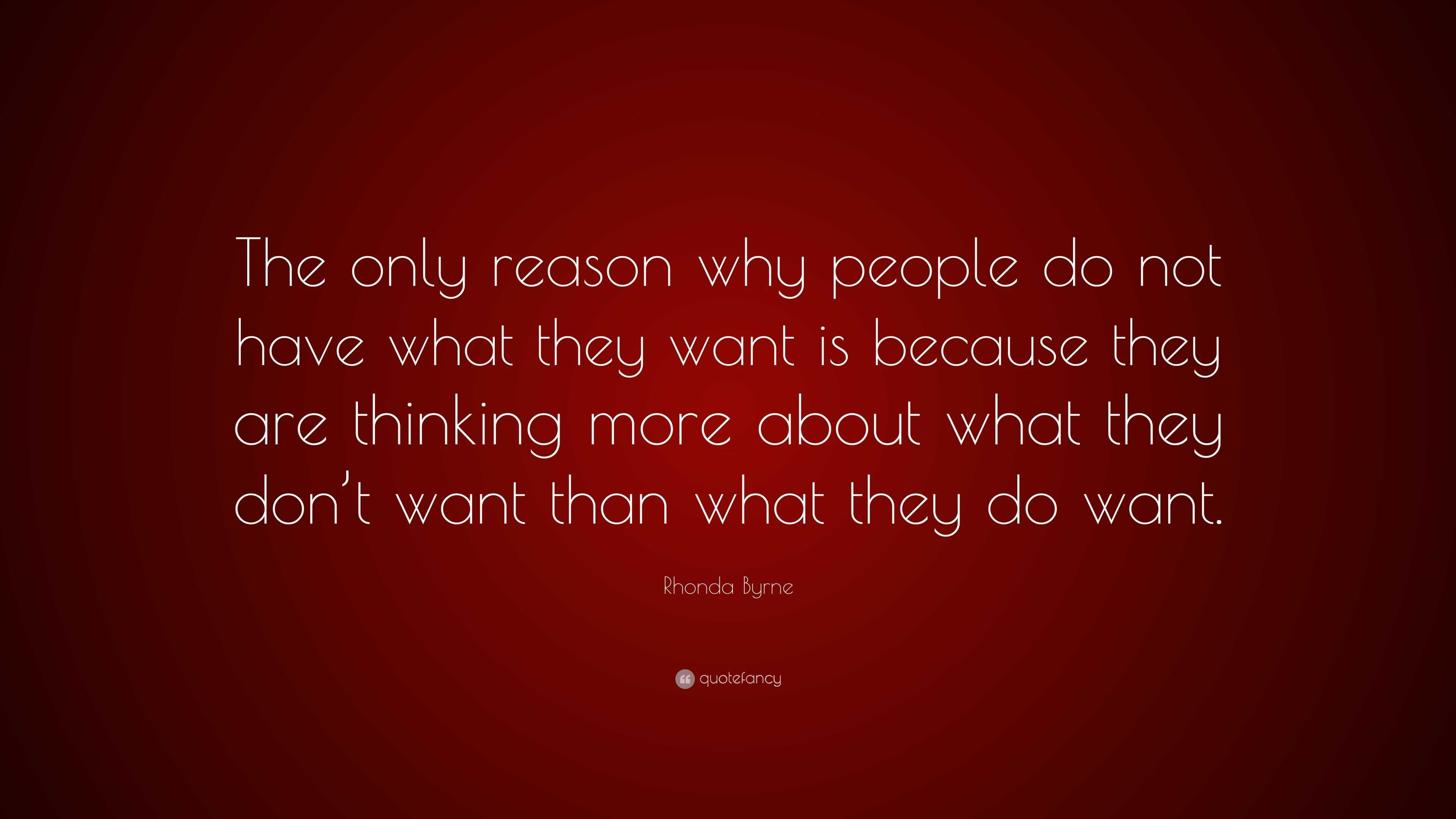 Rhonda Byrne Quote: “The only reason why people do not have what they ...