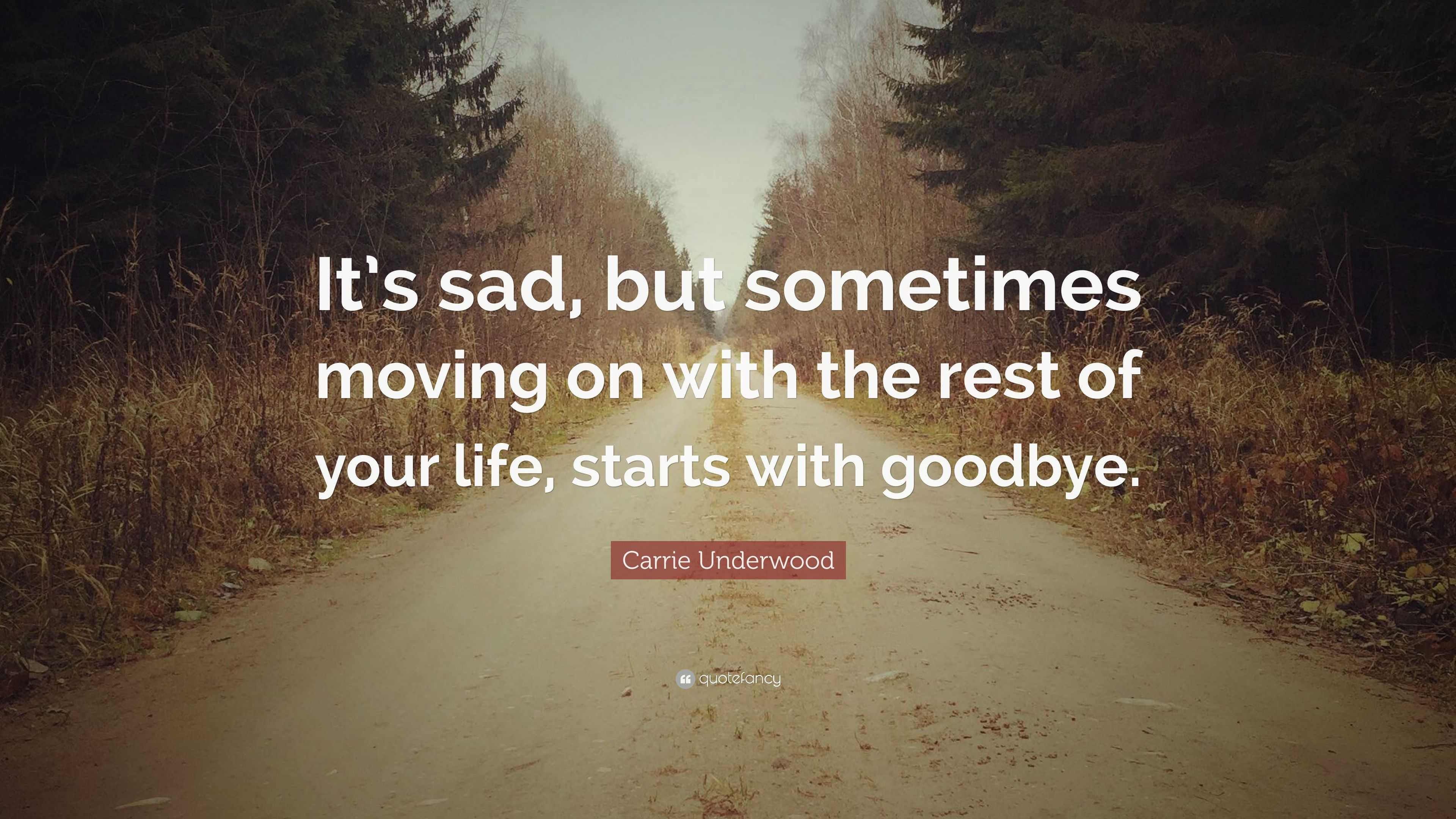 Carrie Underwood Quote: “It’s sad, but sometimes moving on with the ...