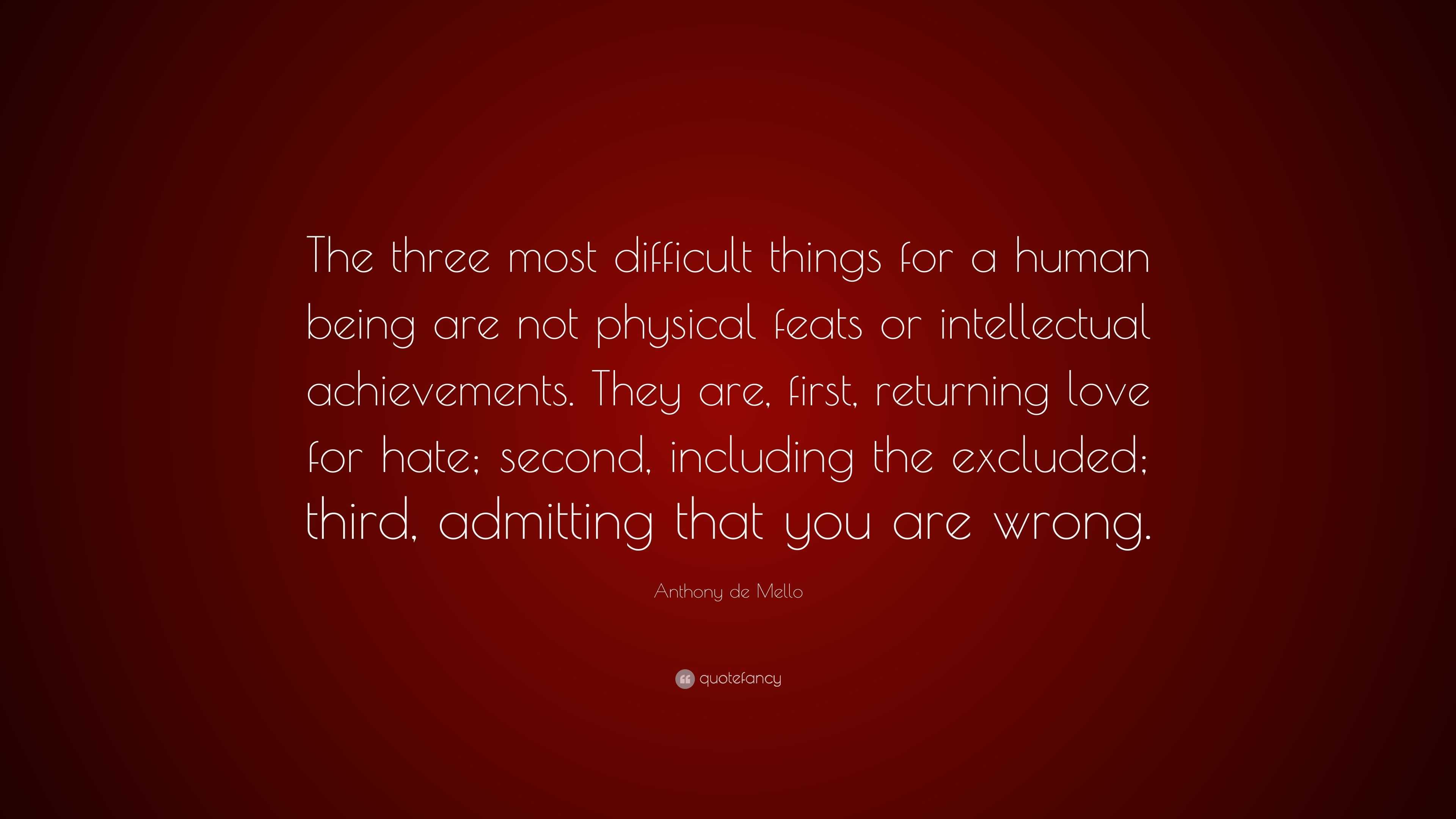 Anthony de Mello Quote: “The three most difficult things for a human ...