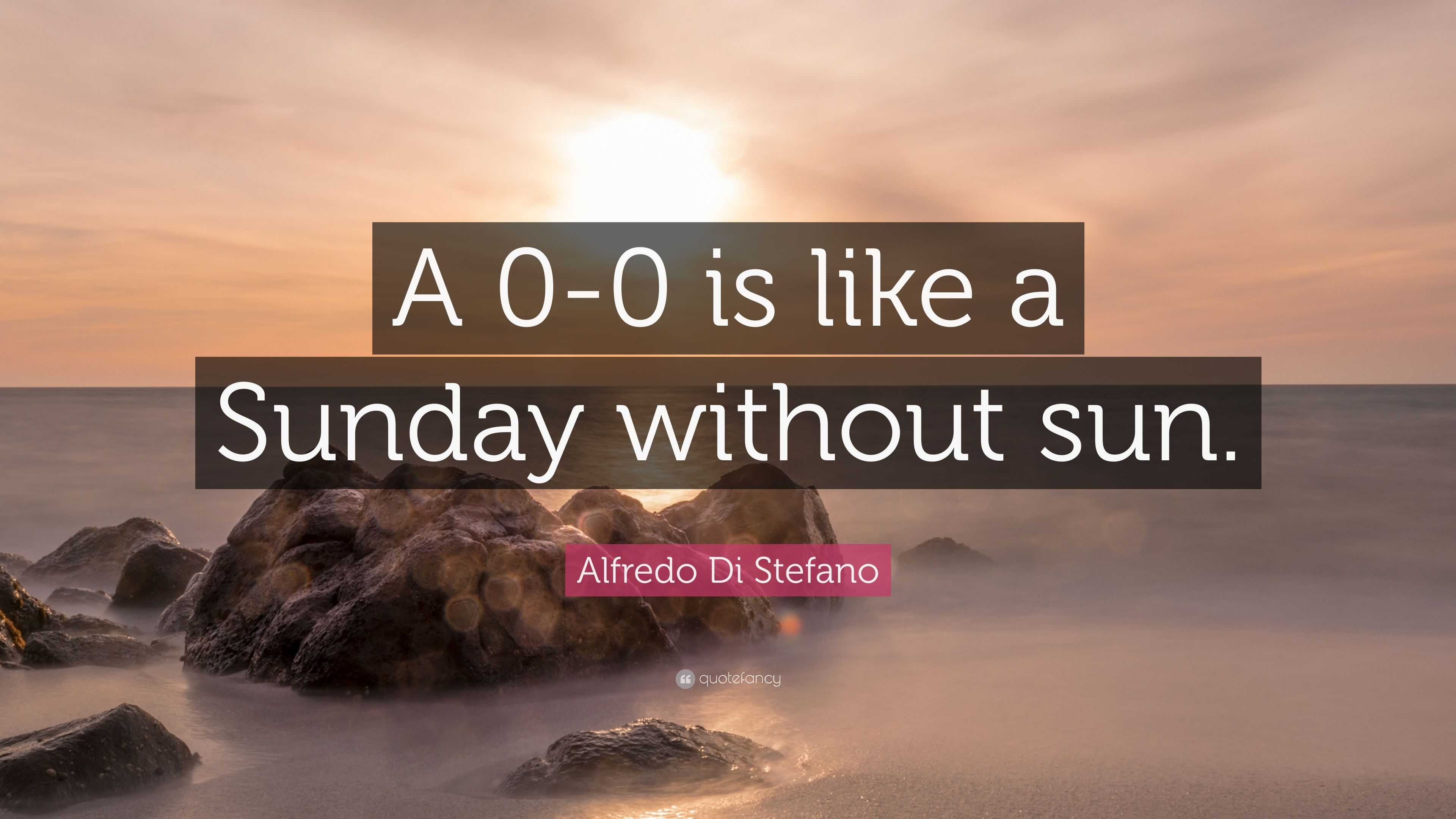 alfredo-di-stefano-quote-a-0-0-is-like-a-sunday-without-sun