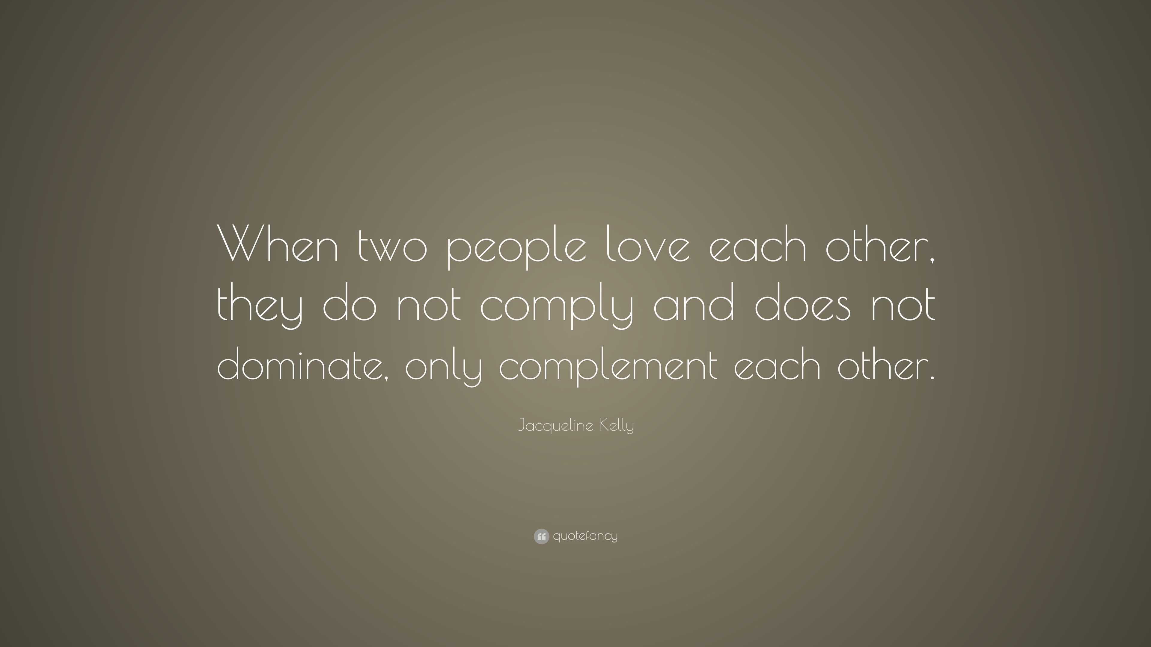 Jacqueline Kelly Quote: “When two people love each other, they do not ...