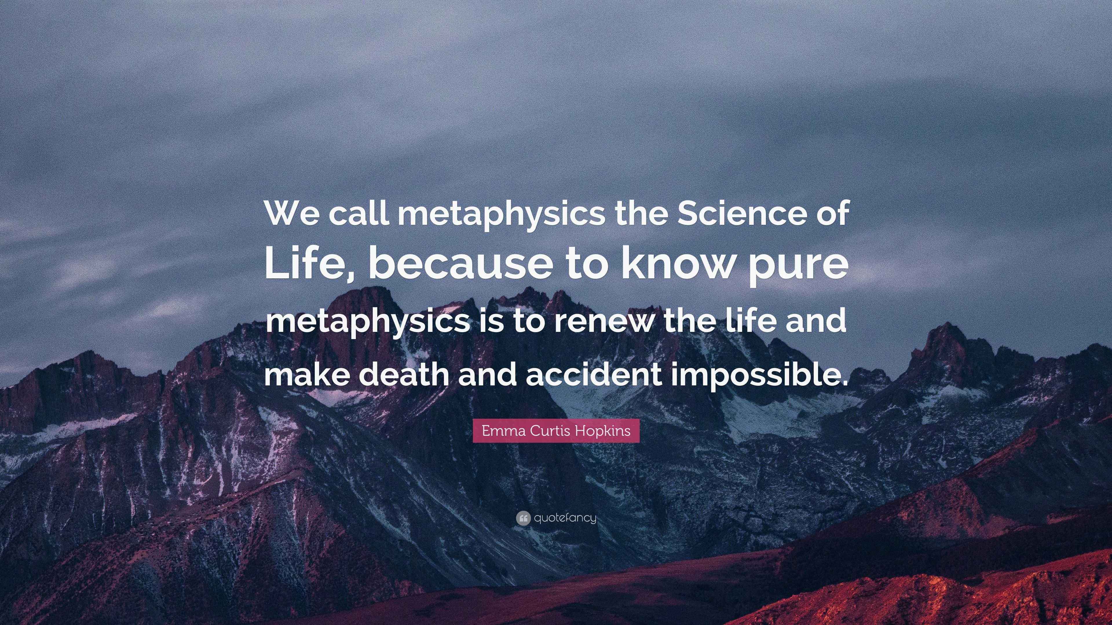 Emma Curtis Hopkins Quote “We call metaphysics the Science of Life