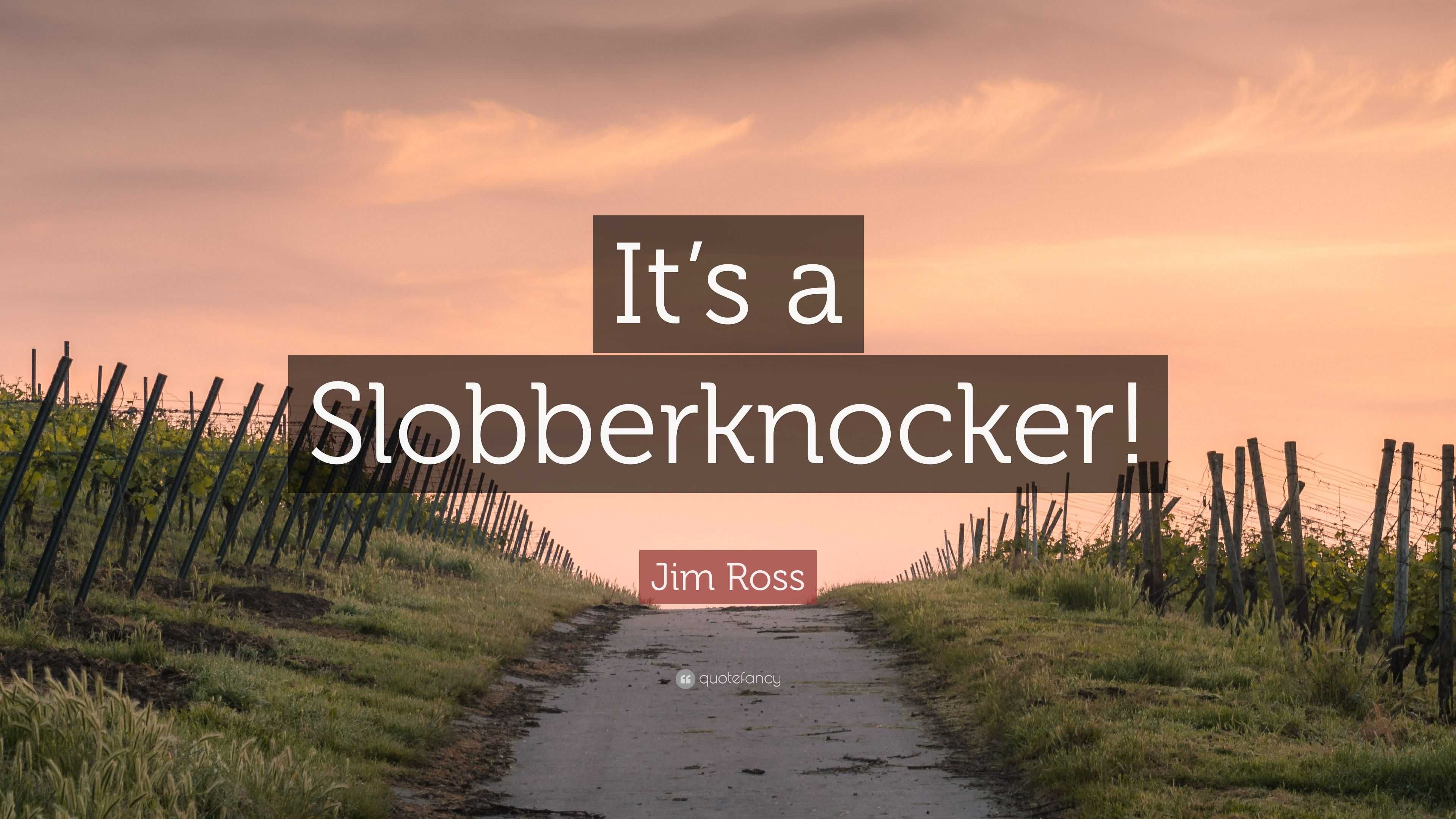 Jim Ross quote: It's gonna be a slobberknocker!