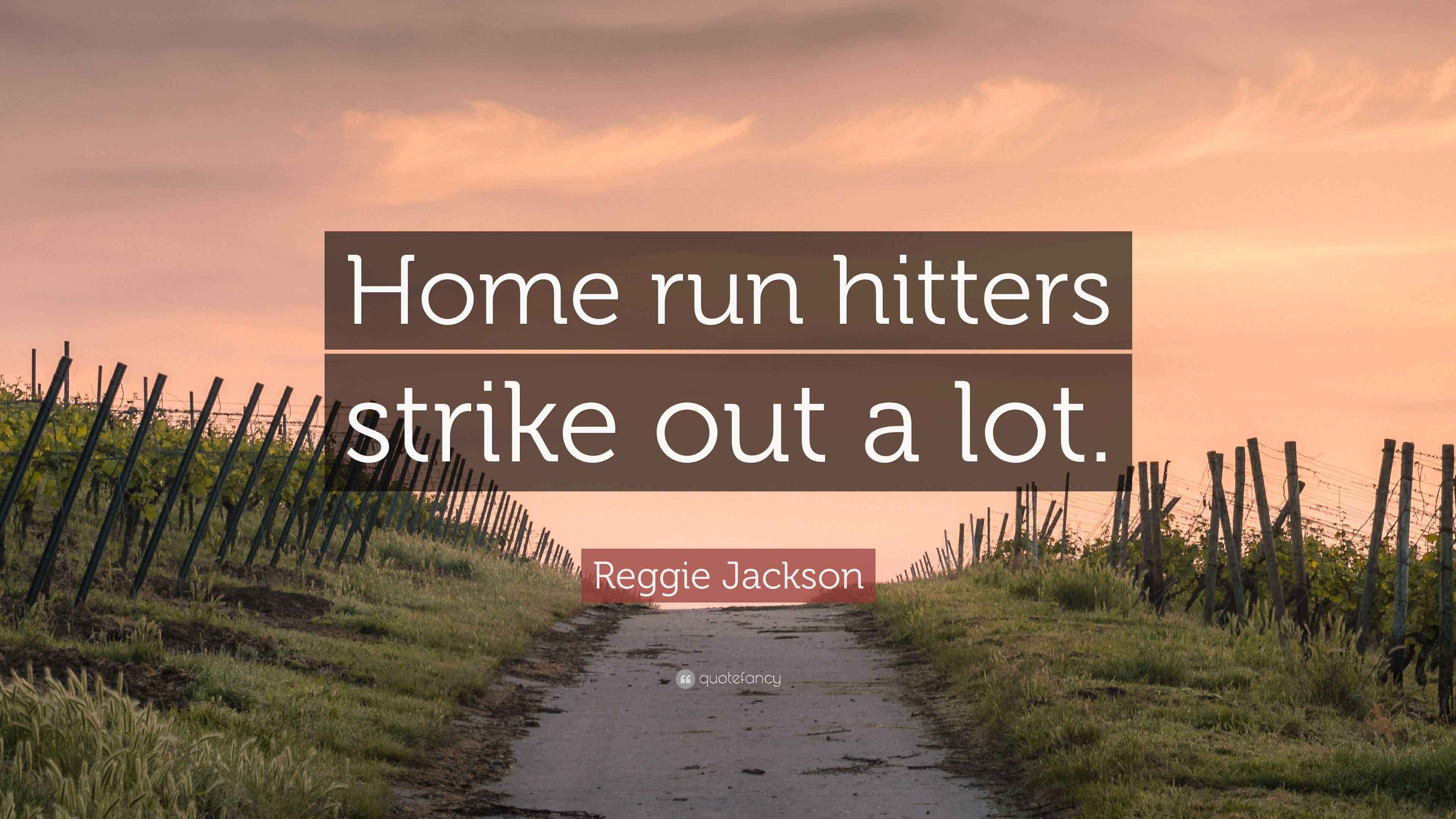 Reggie Jackson Quote “Home run hitters strike out a lot.”
