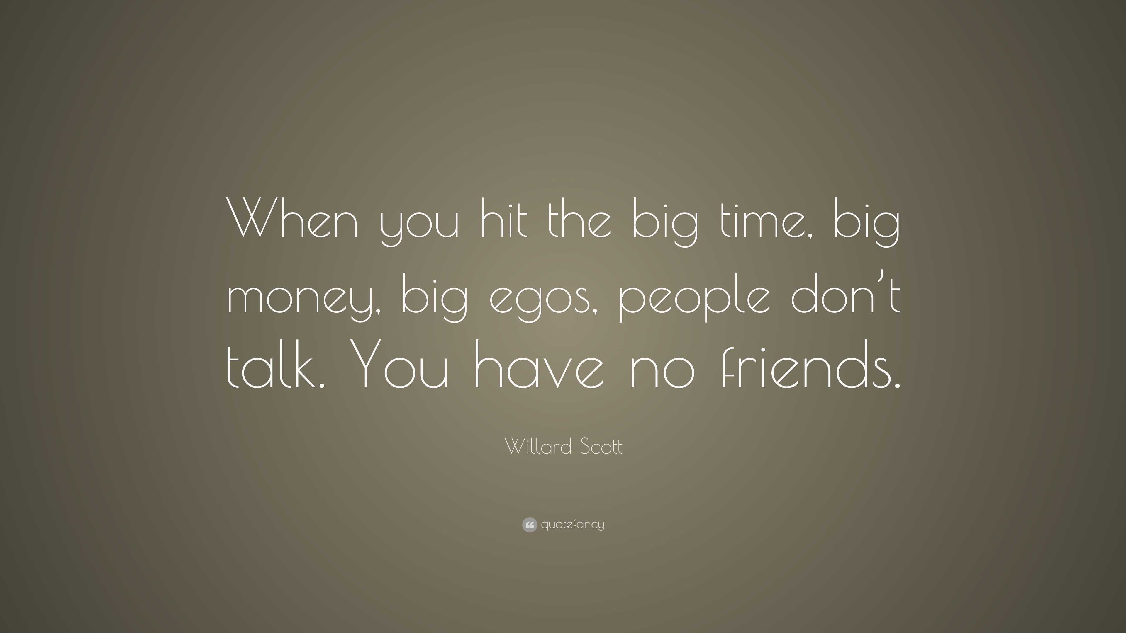 Willard Scott Quote When You Hit The Big Time Big Money - 