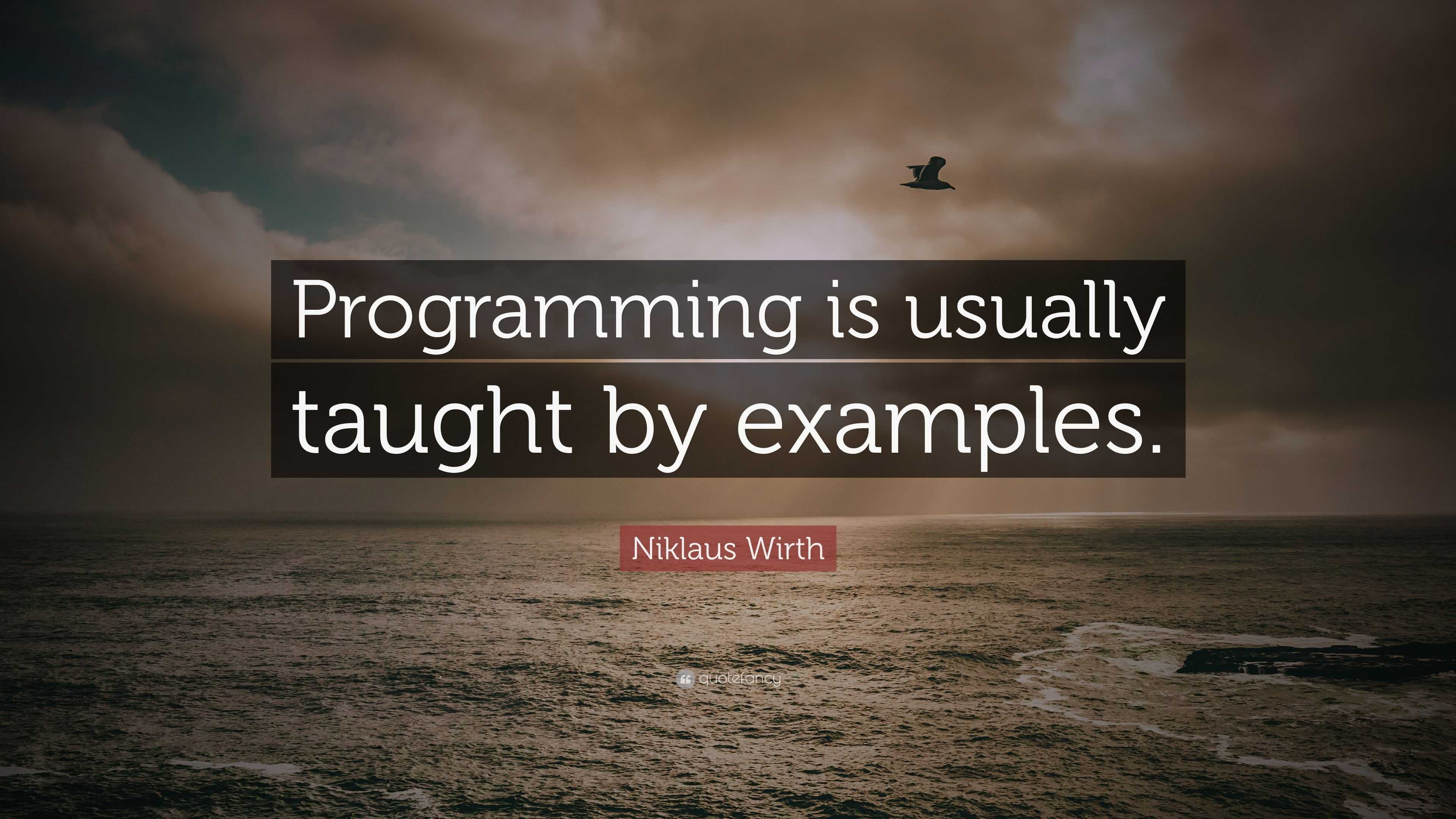 Niklaus Wirth Quote “Programming is usually taught by